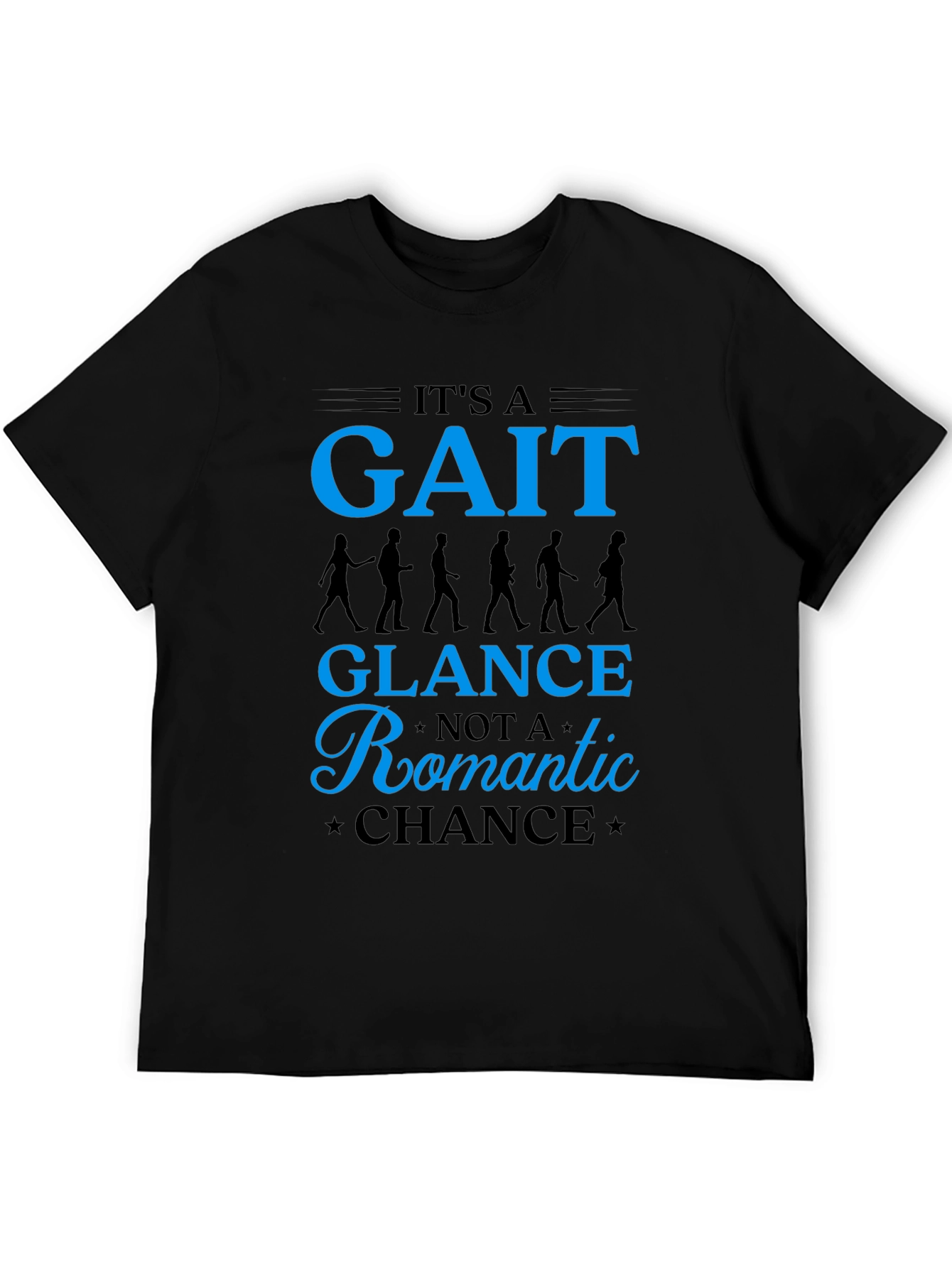 Its a Gait Not Romantic Chance T-Shirt