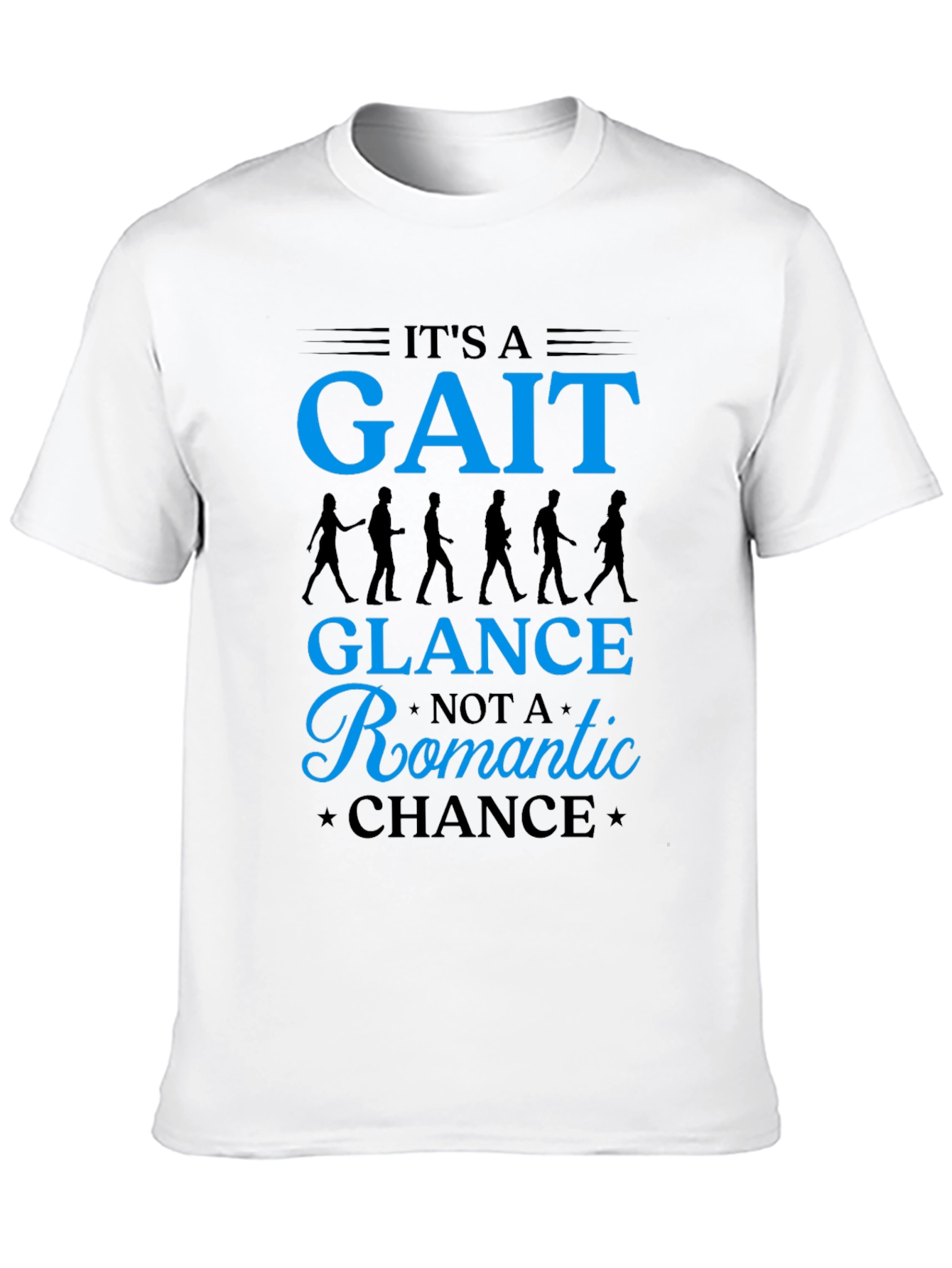 Its a Gait Not Romantic Chance T-Shirt