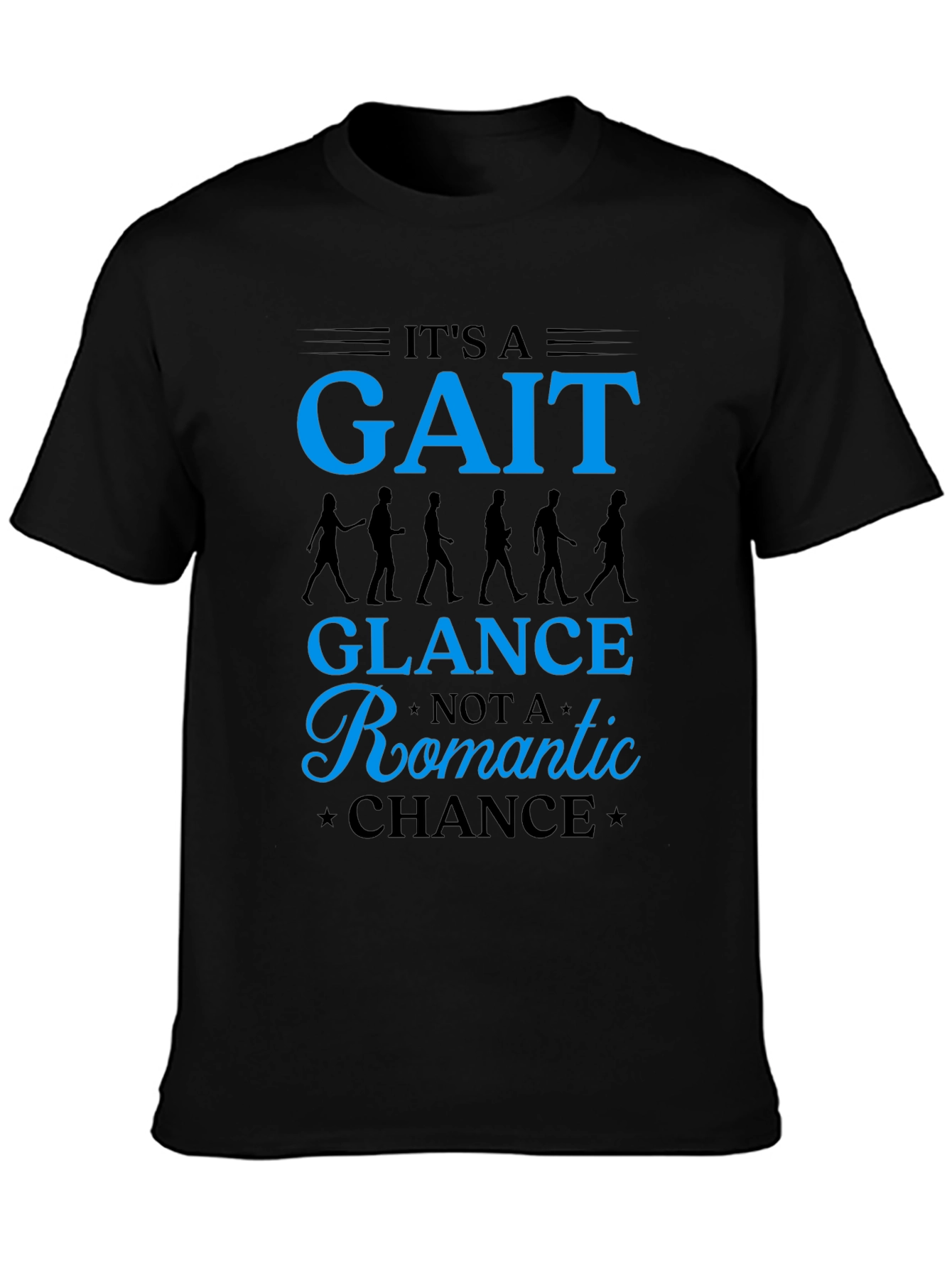 Its a Gait Not Romantic Chance T-Shirt