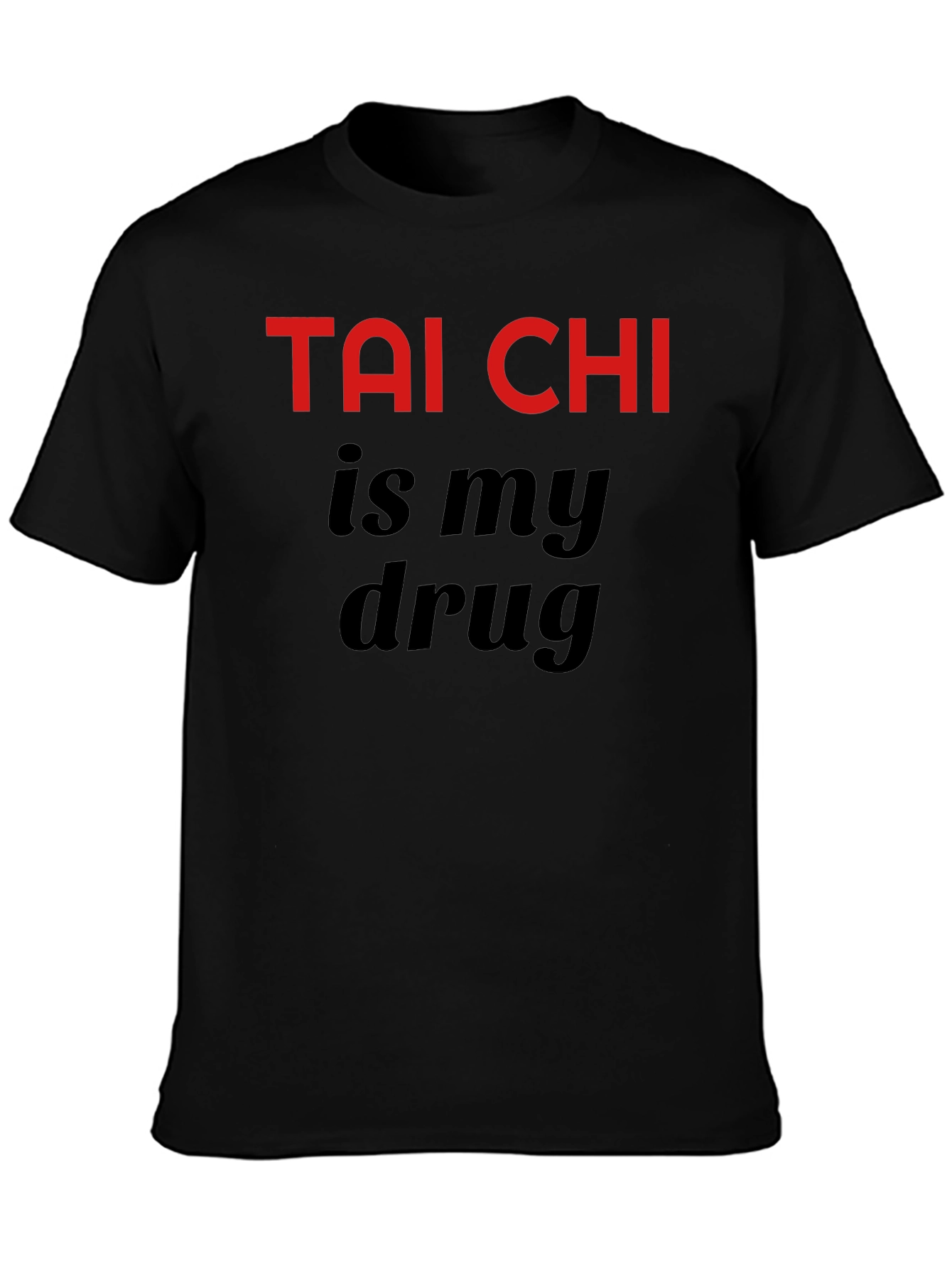 Tai Chi is My Drug Black T-Shirt