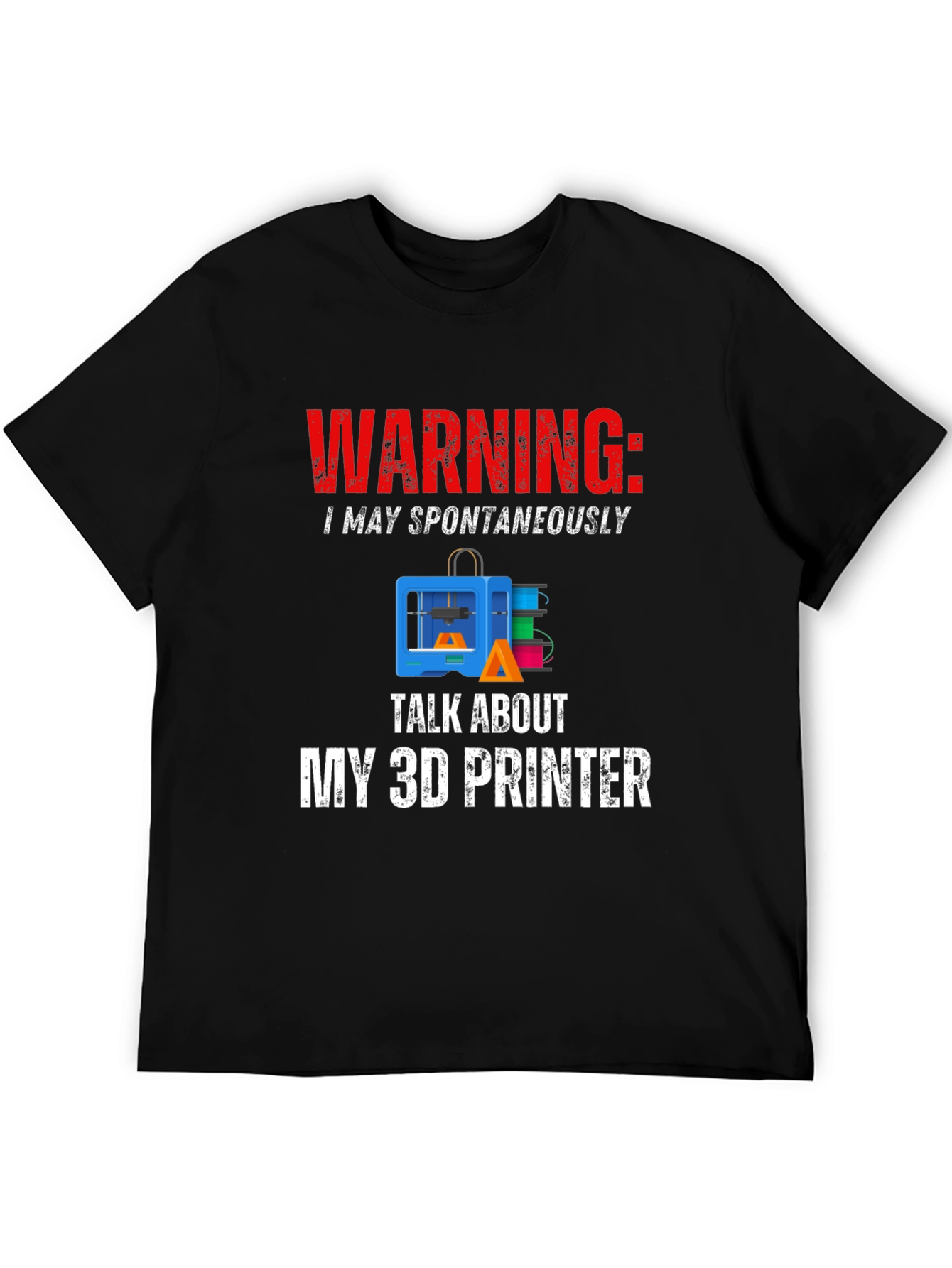 Warning: May Spontaneously Talk About 3D Printer T-Shirt