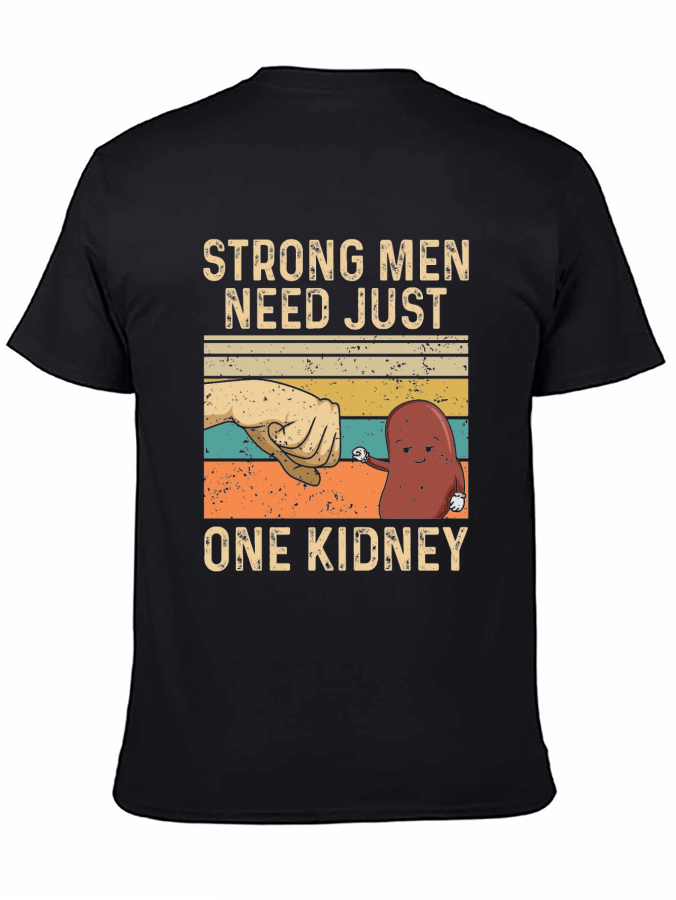 Strong Men Need Just One Kidney Graphic Tee