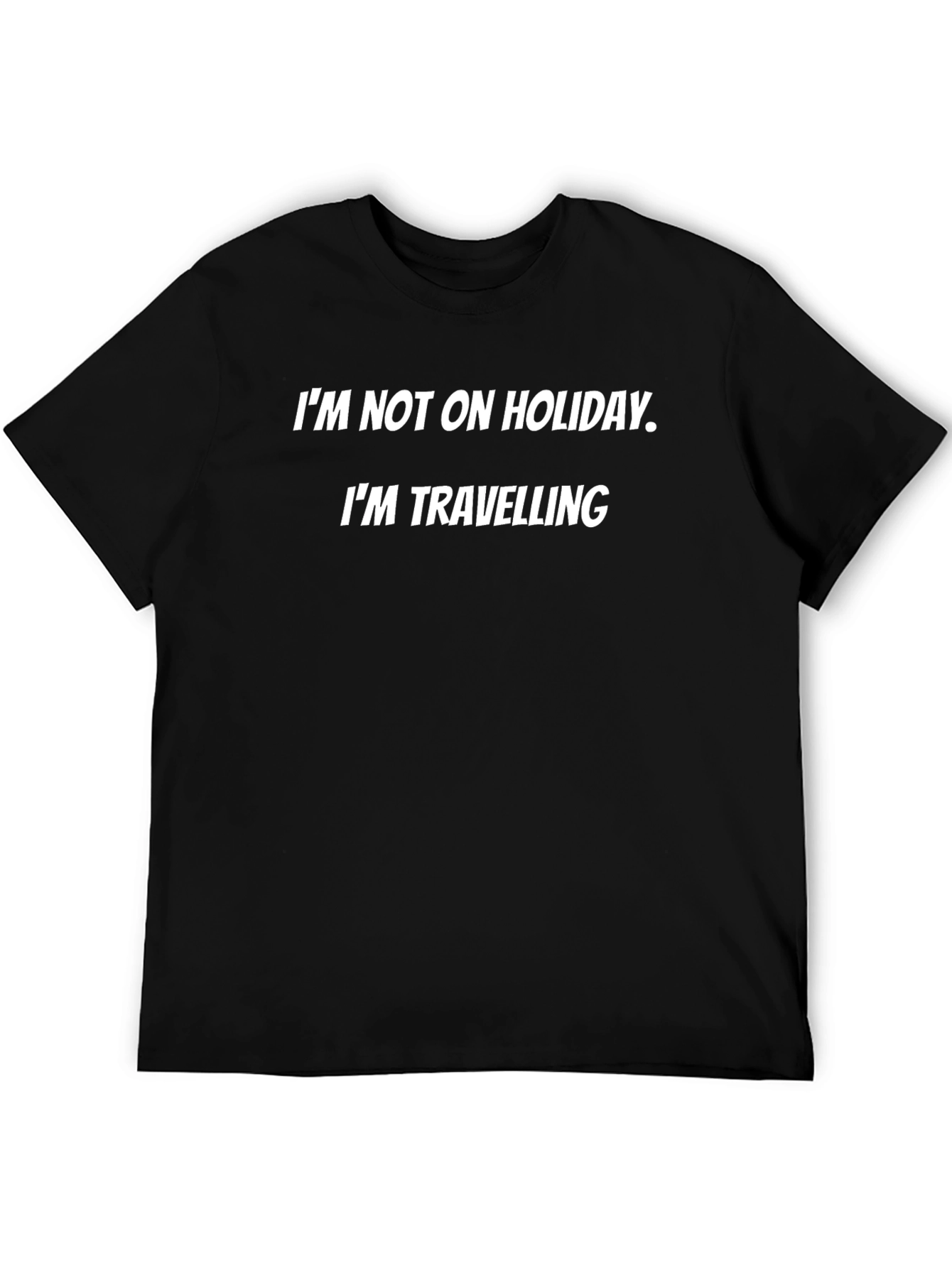 Im Not on Holiday - Funny Travel T-Shirt