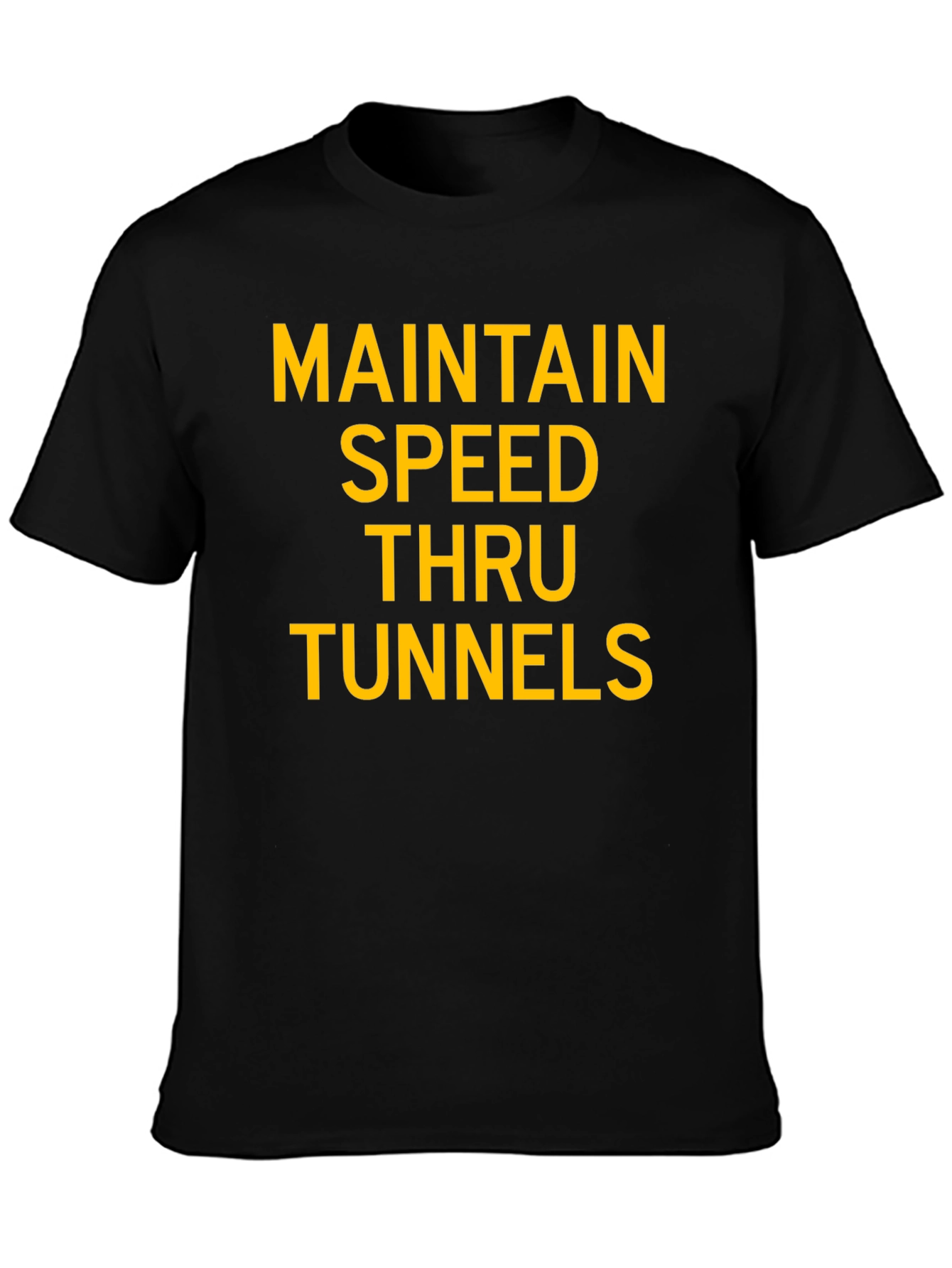 Maintain Speed Thru Tunnels Graphic T-Shirt