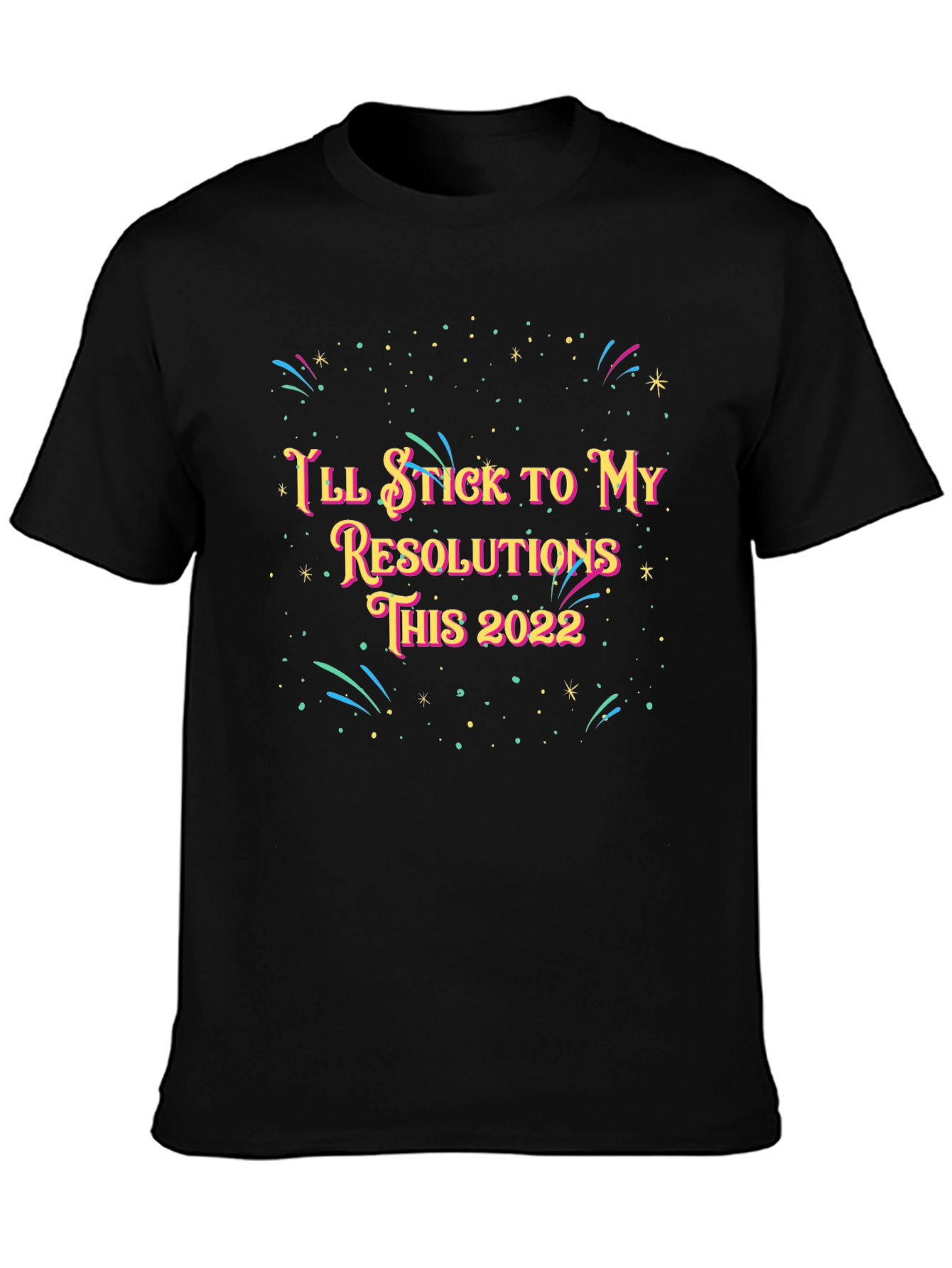 Ill Stick to My Resolutions This 2022 T-Shirt