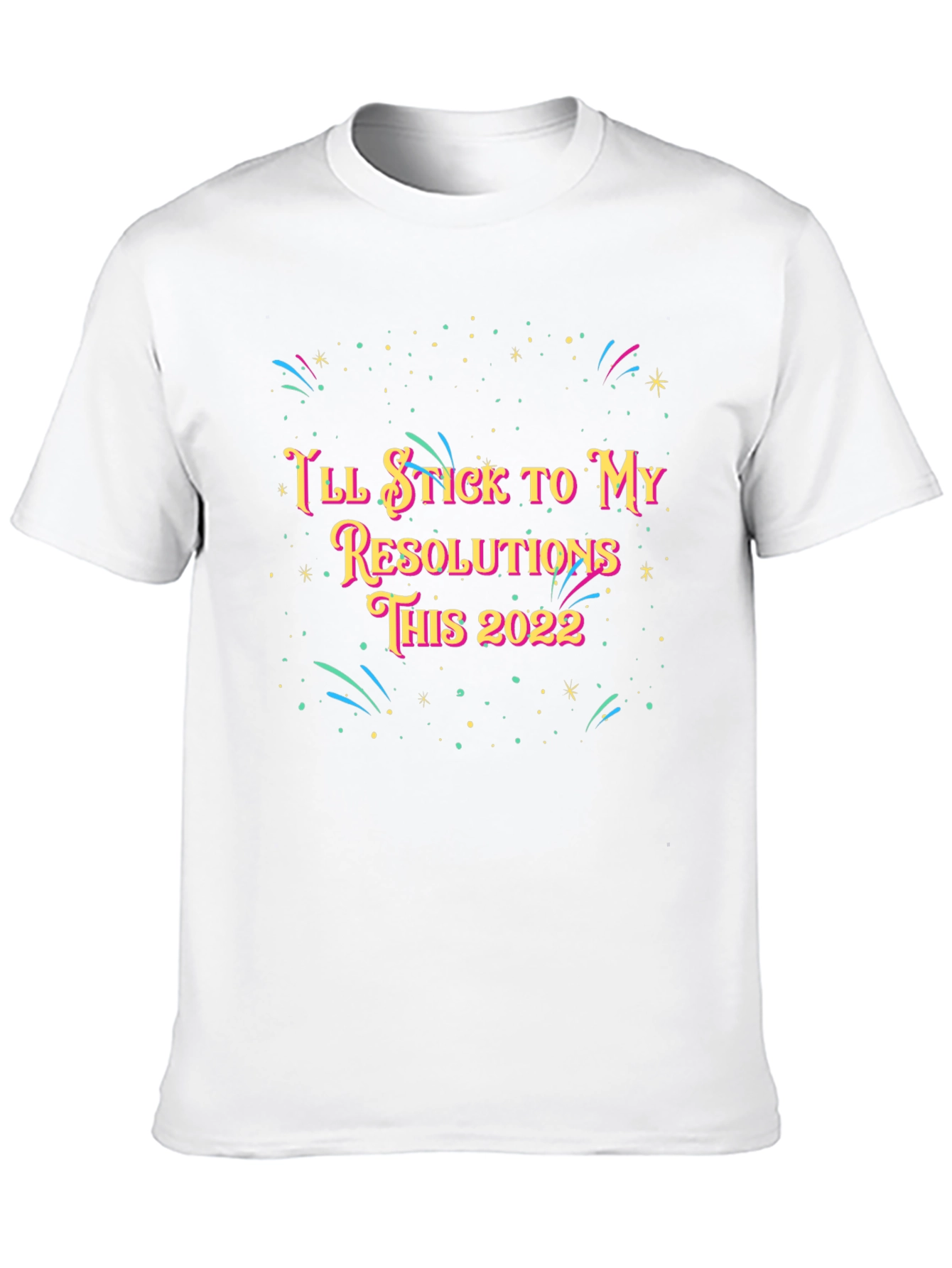 Ill Stick to My Resolutions This 2022 T-Shirt