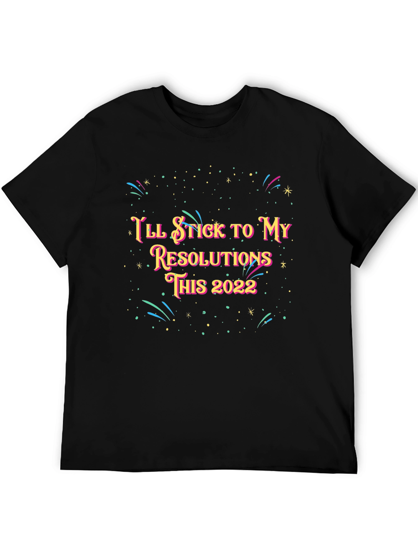 Ill Stick to My Resolutions This 2022 T-Shirt