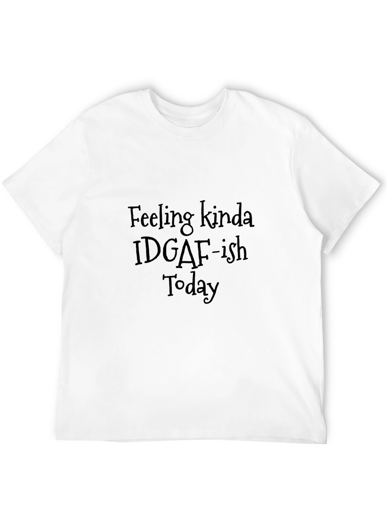 Feeling Kinda IDGAF-ish Today T-Shirt