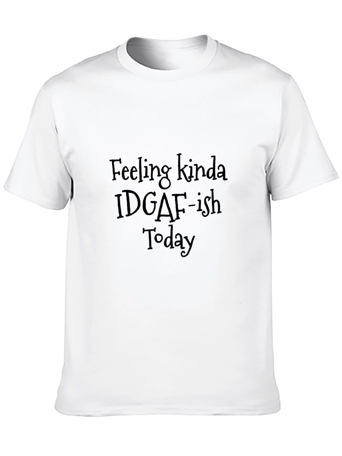 Feeling Kinda IDGAF-ish Today T-Shirt