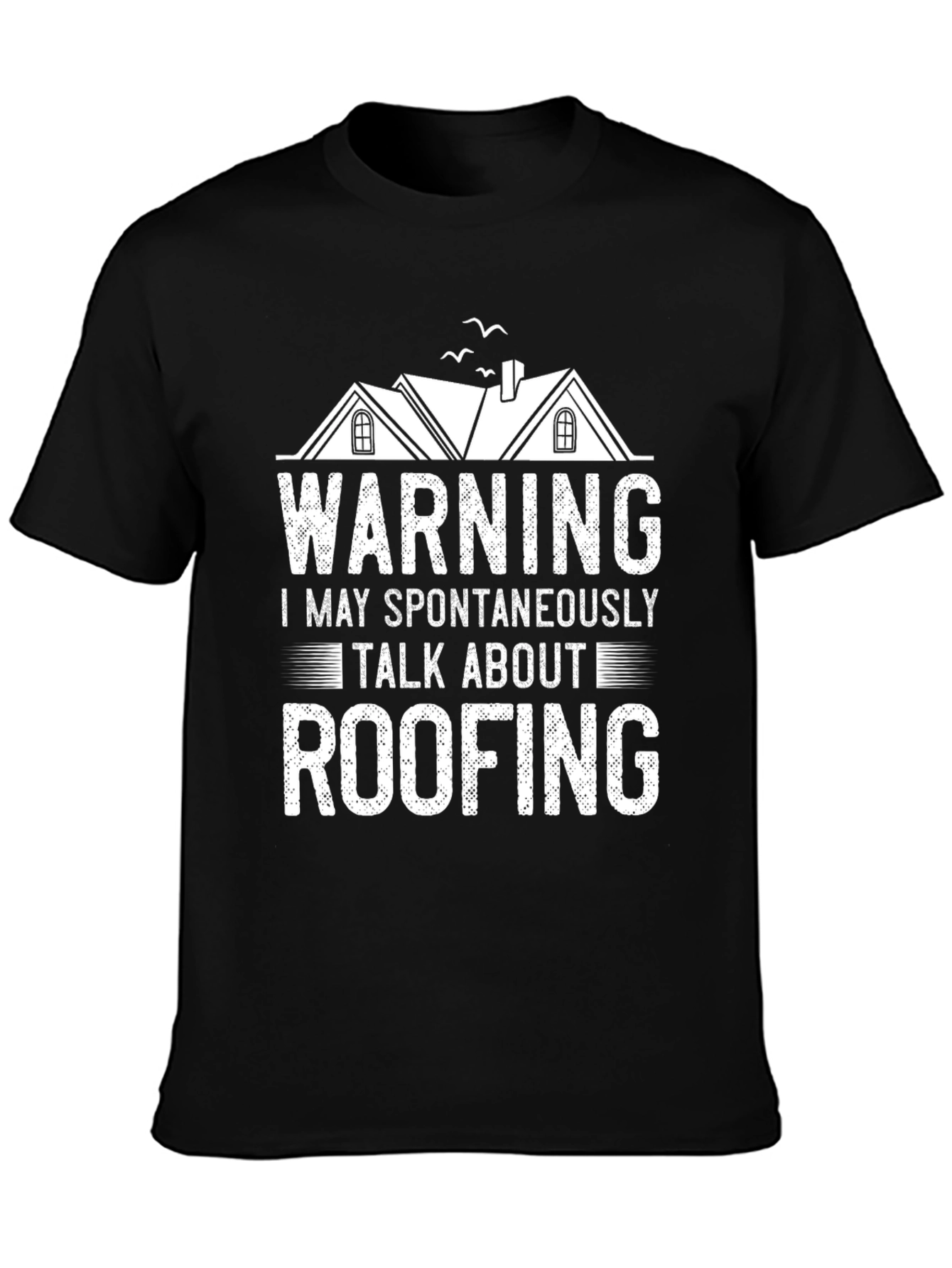 Warning: May Spontaneously Talk About Roofing T-Shirt