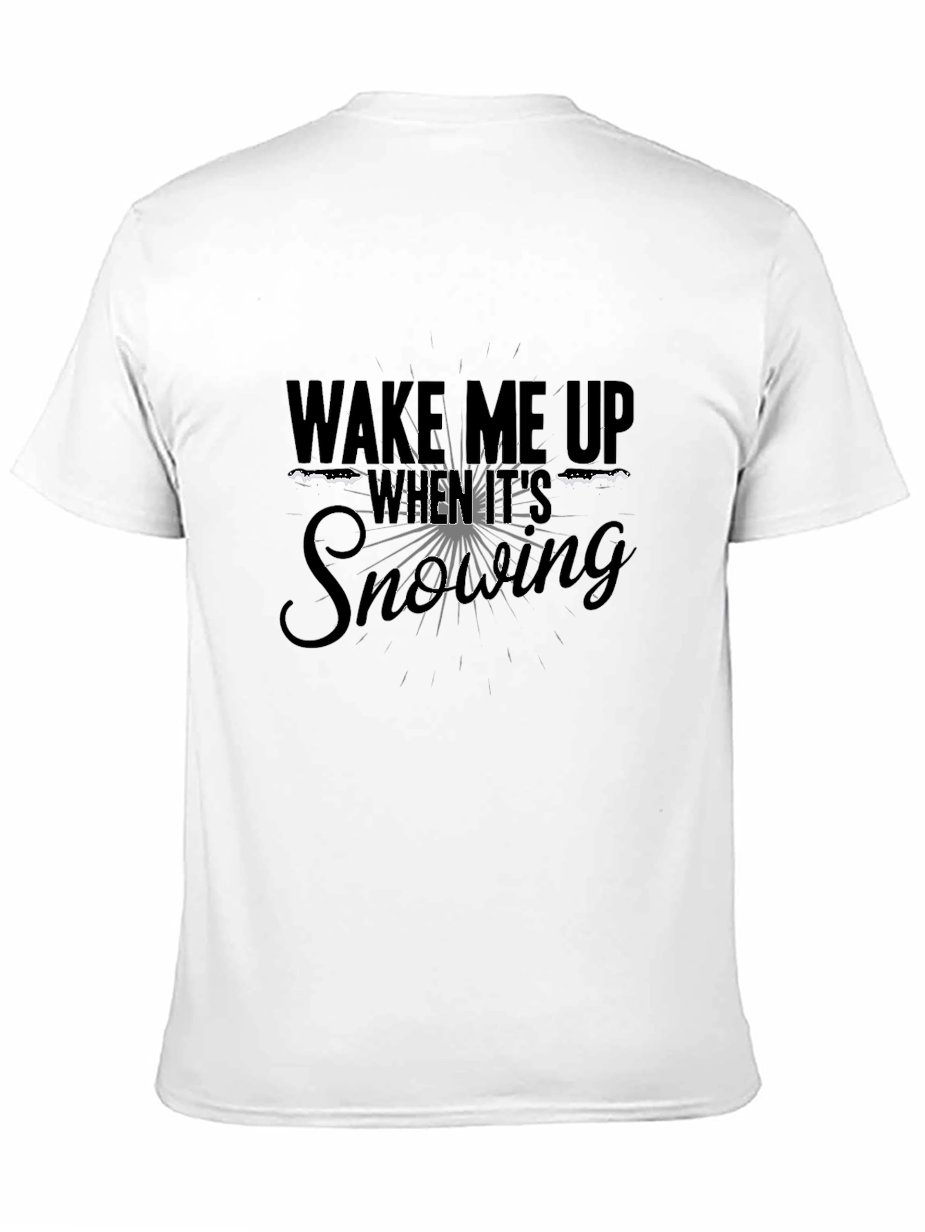 Wake Me Up When Its Snowing Black T-Shirt