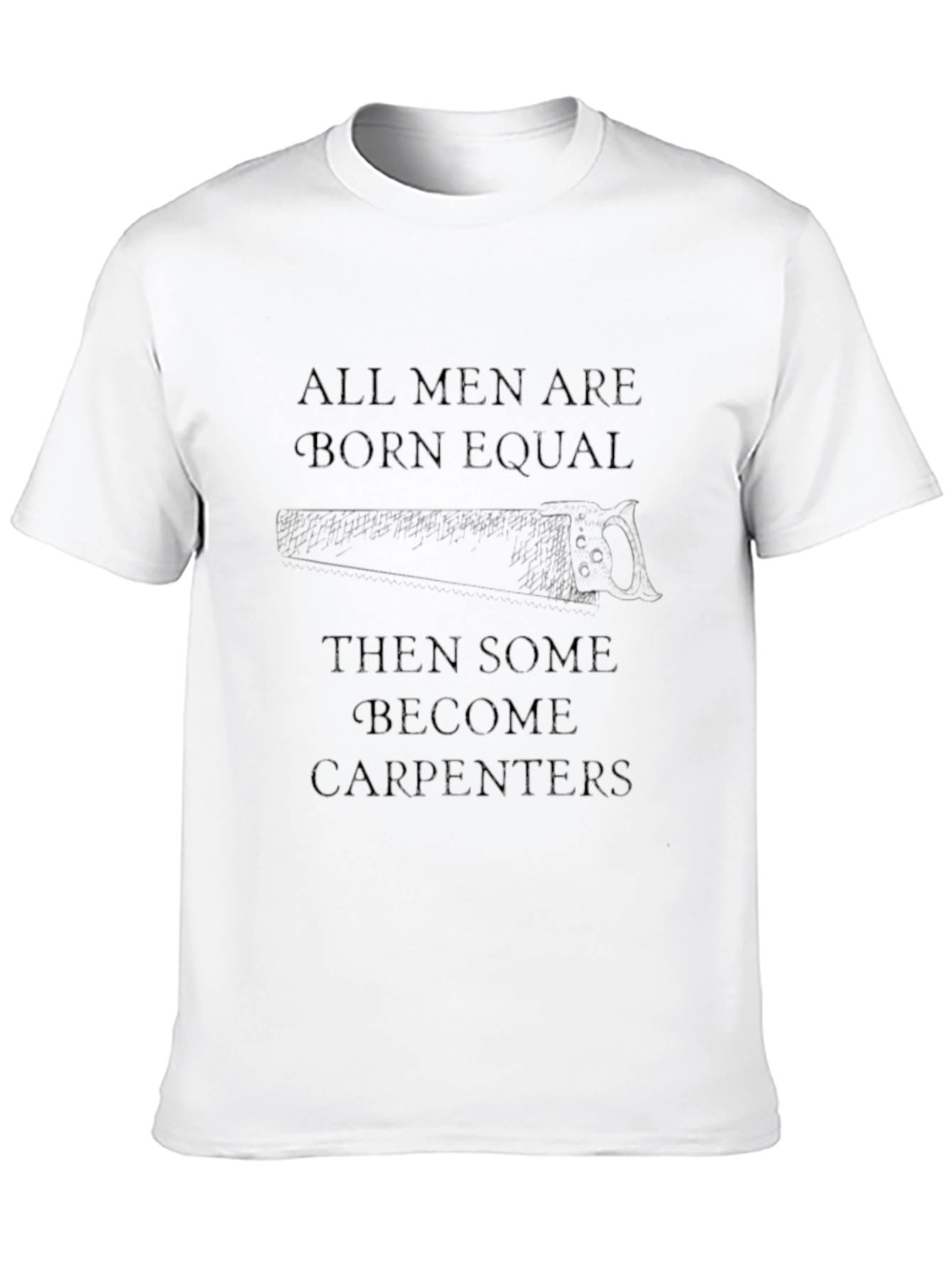 All Men Are Born Equal Carpenter Graphic Tee