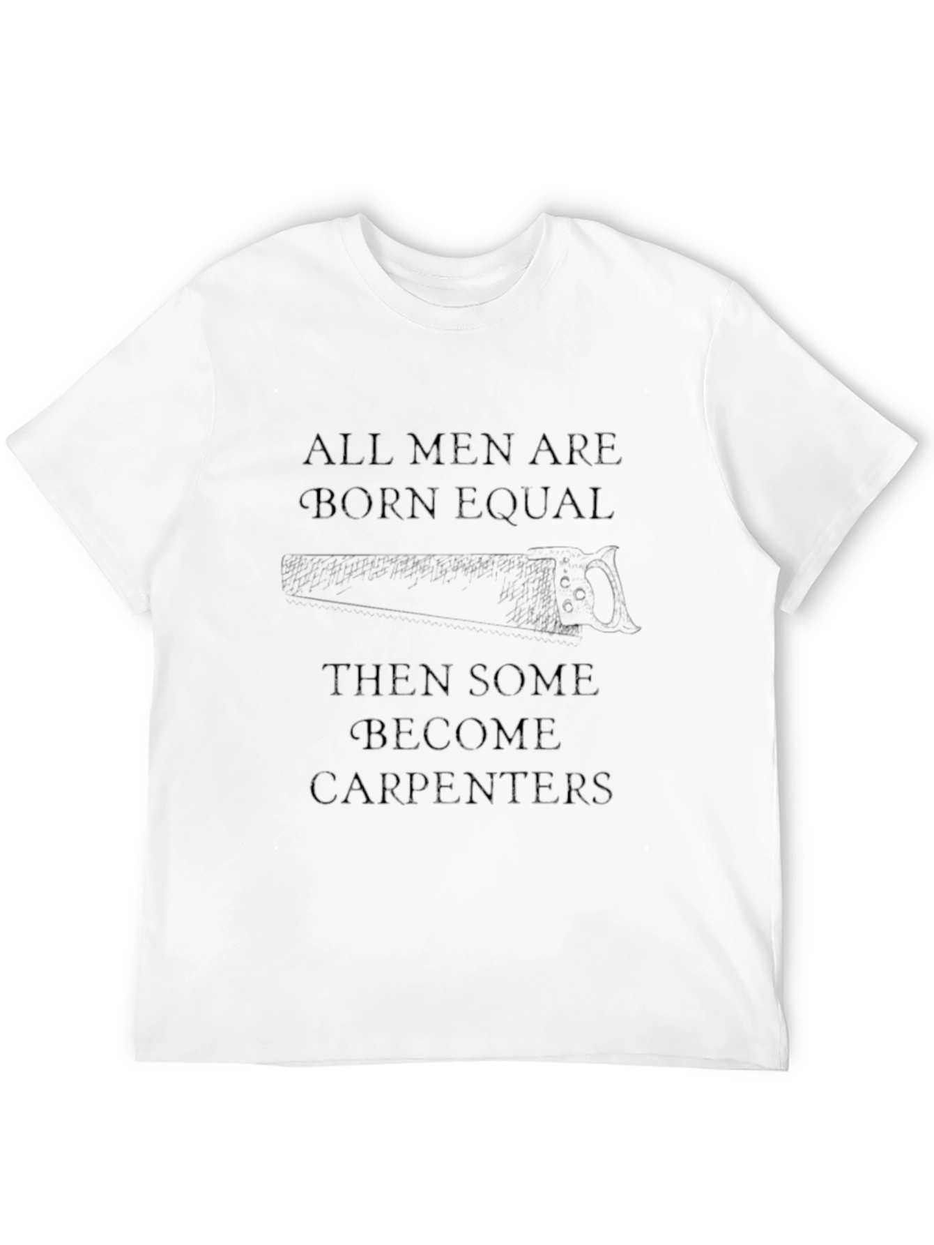 All Men Are Born Equal Carpenter Graphic Tee