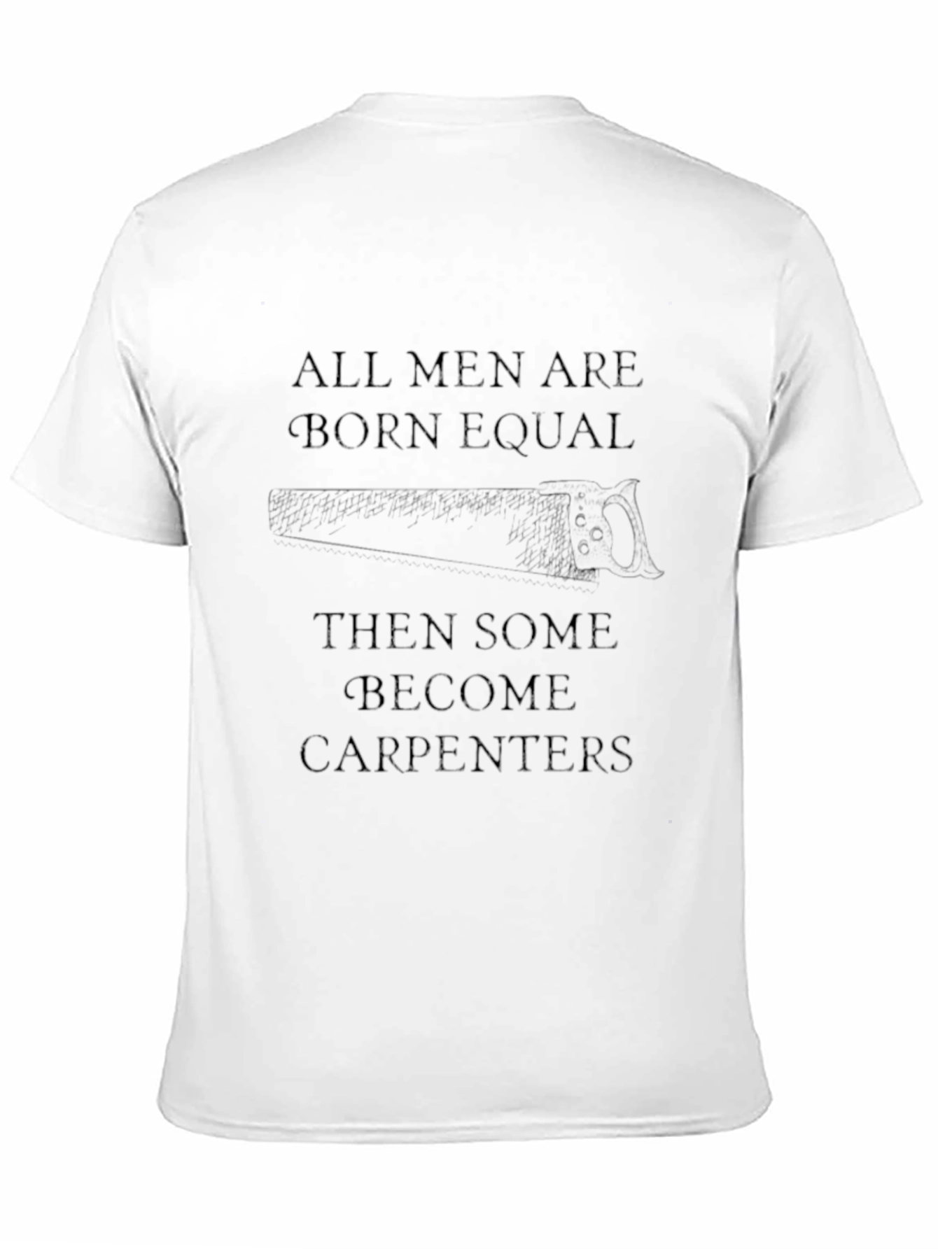 All Men Are Born Equal Carpenter Graphic Tee
