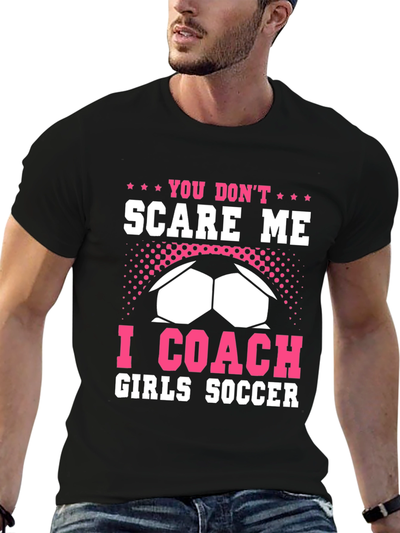 You Dont Scare Me I Coach Girls Soccer T-Shirt