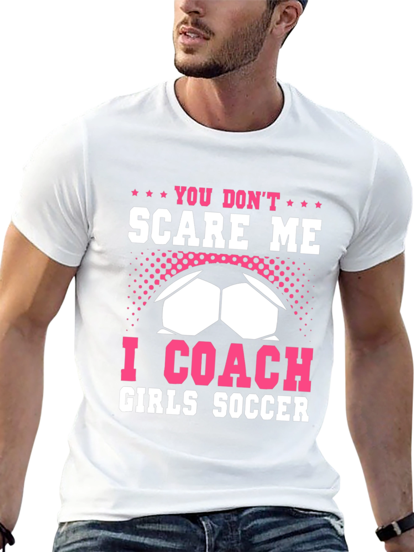 You Dont Scare Me I Coach Girls Soccer T-Shirt