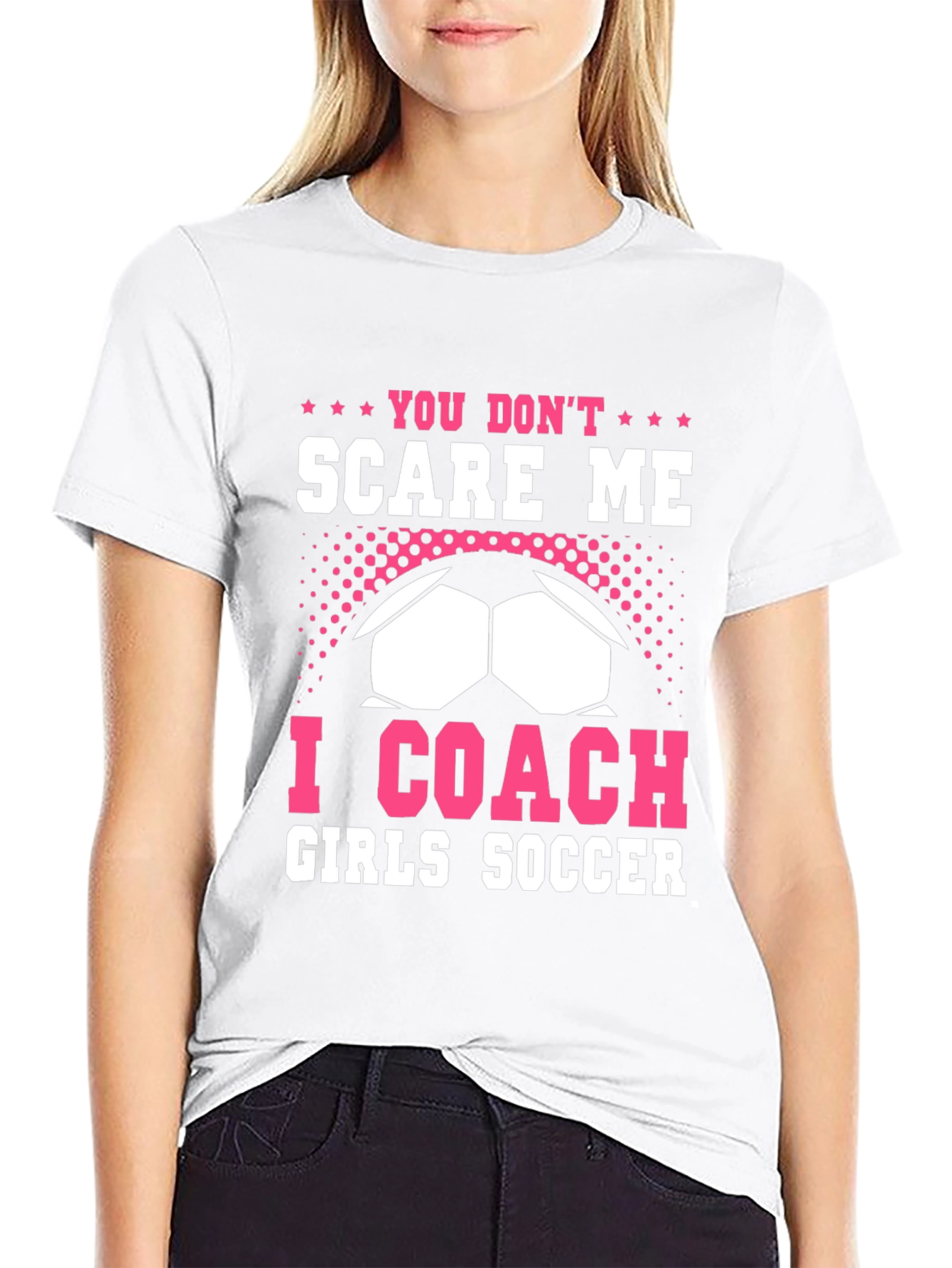 You Dont Scare Me I Coach Girls Soccer T-Shirt