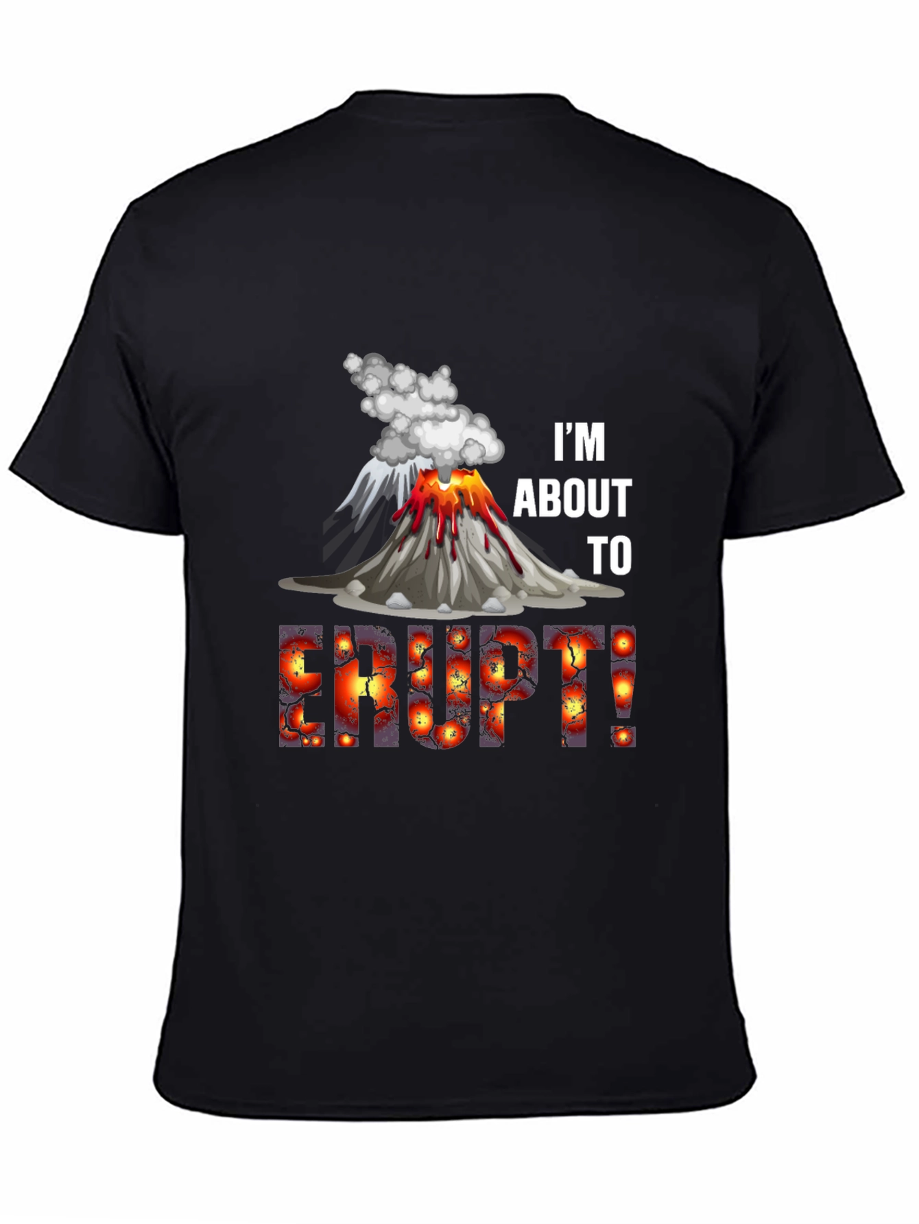 Im About to Erupt! Graphic Tee