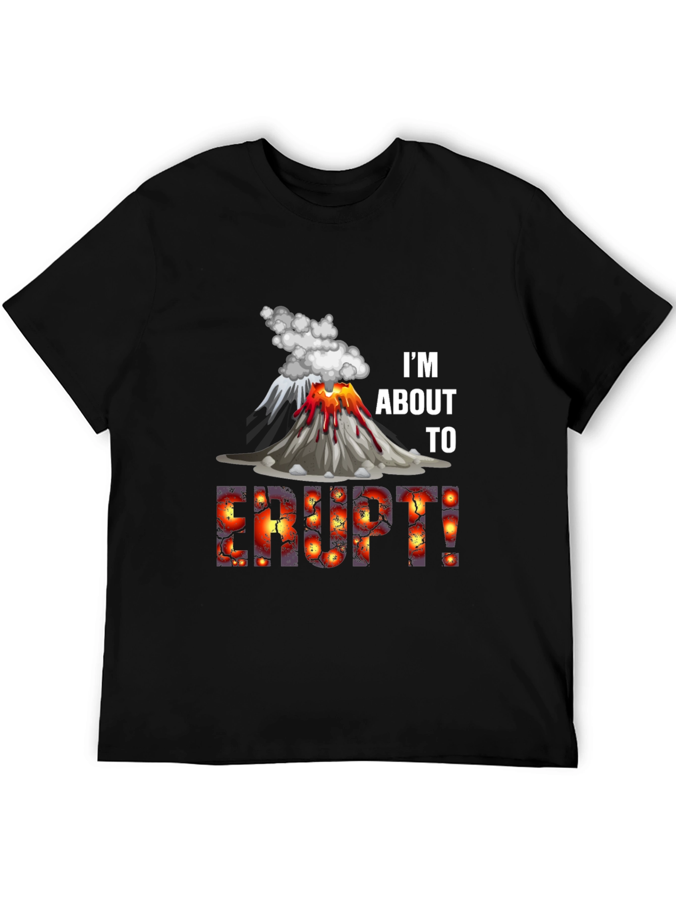 Im About to Erupt! Graphic Tee