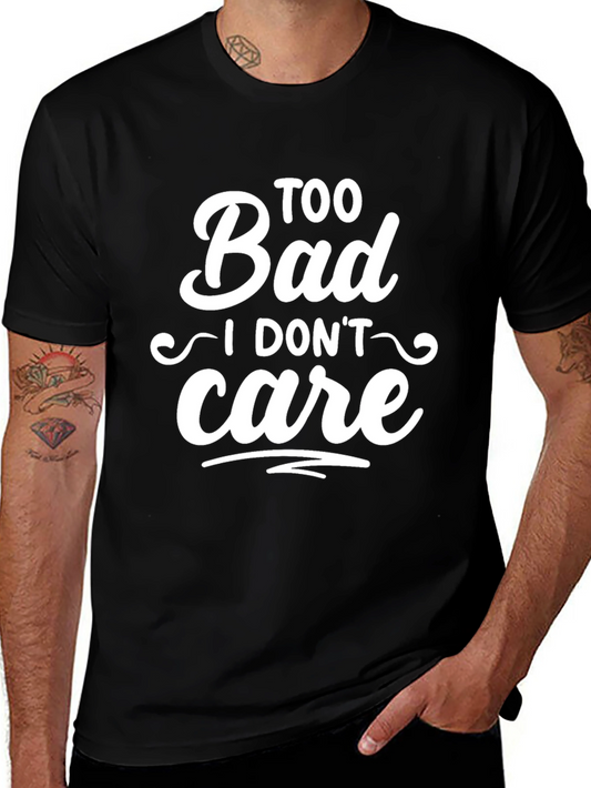 Too Bad I Dont Care Slogan T-Shirt
