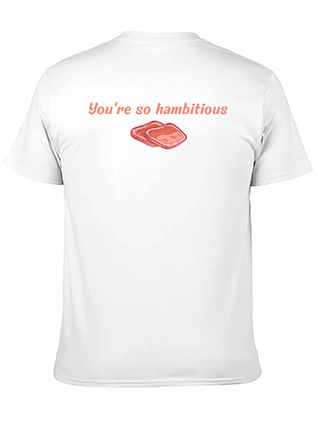 Youre So Hambitious Funny T-Shirt