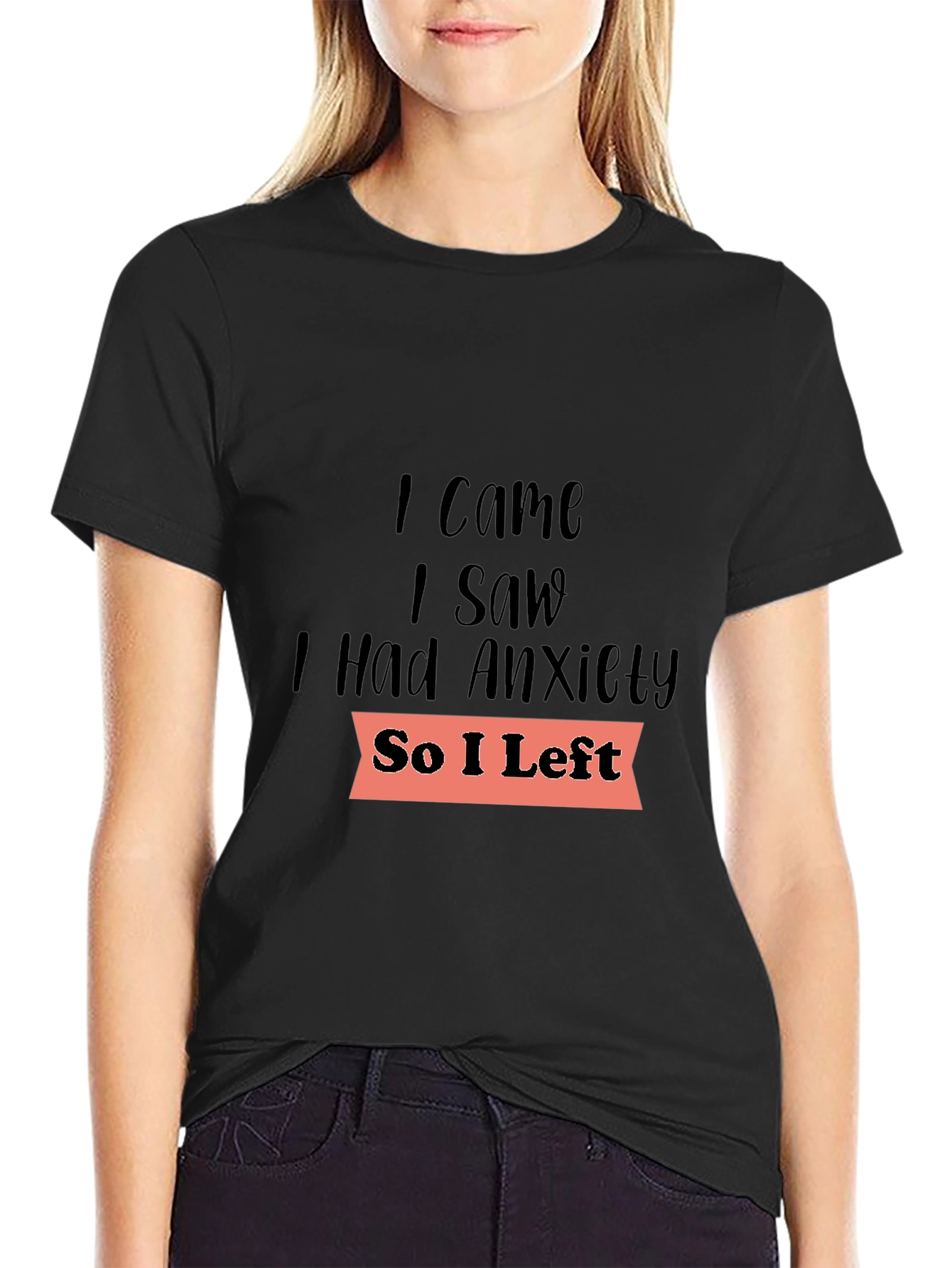 Anxiety Tee: I Came I Saw I Had Anxiety