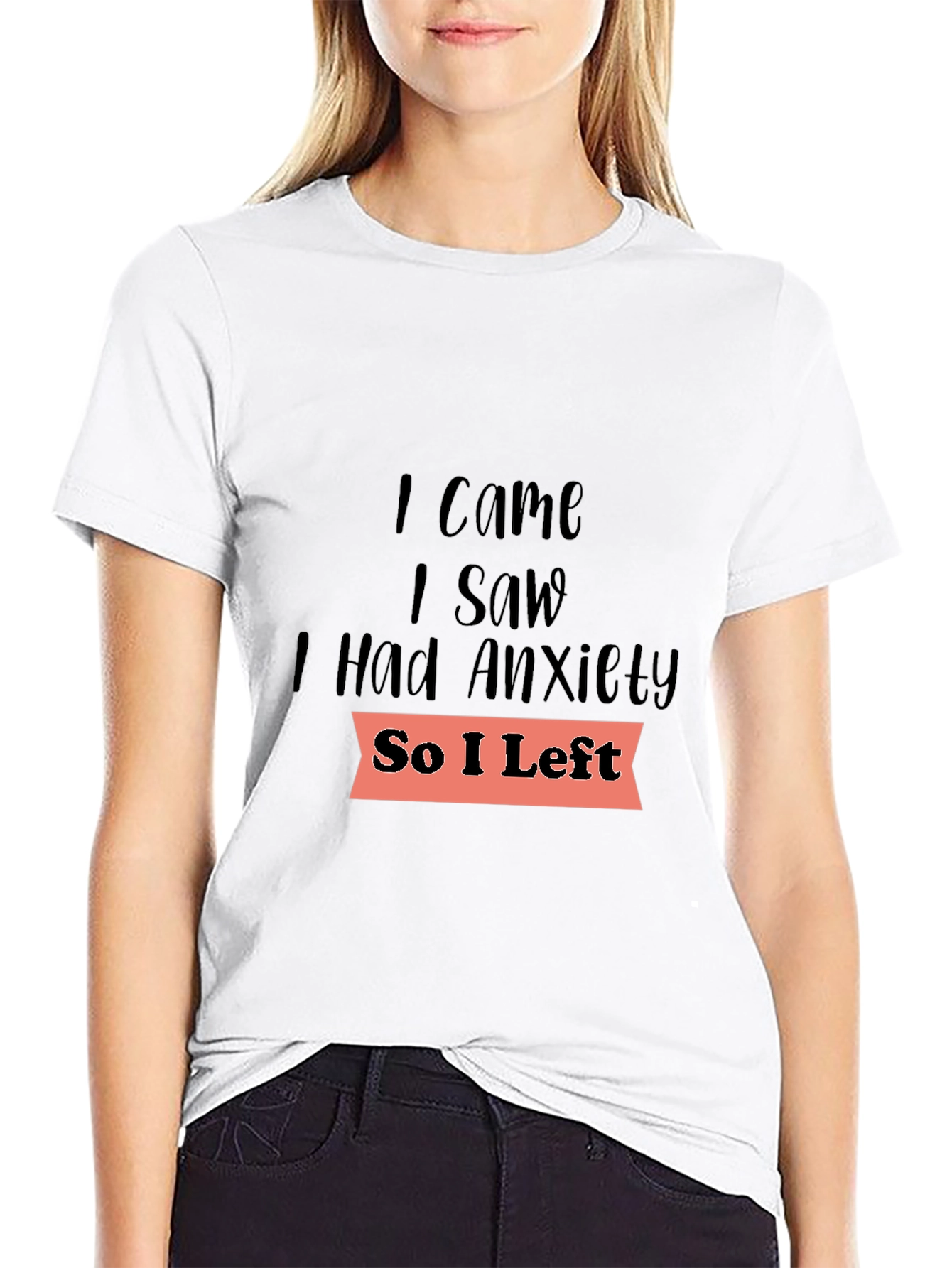 Anxiety Tee: I Came I Saw I Had Anxiety