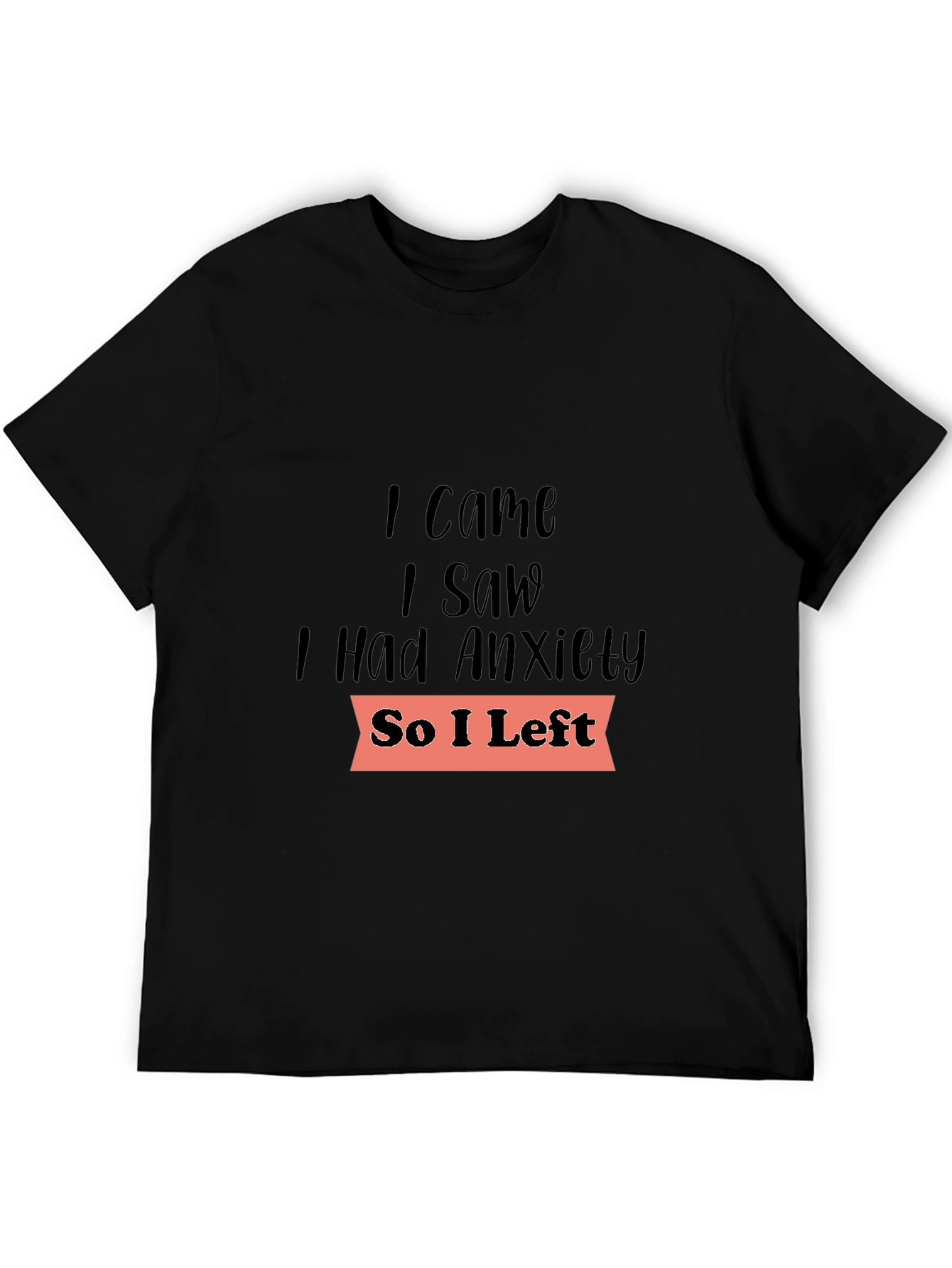 Anxiety Tee: I Came I Saw I Had Anxiety