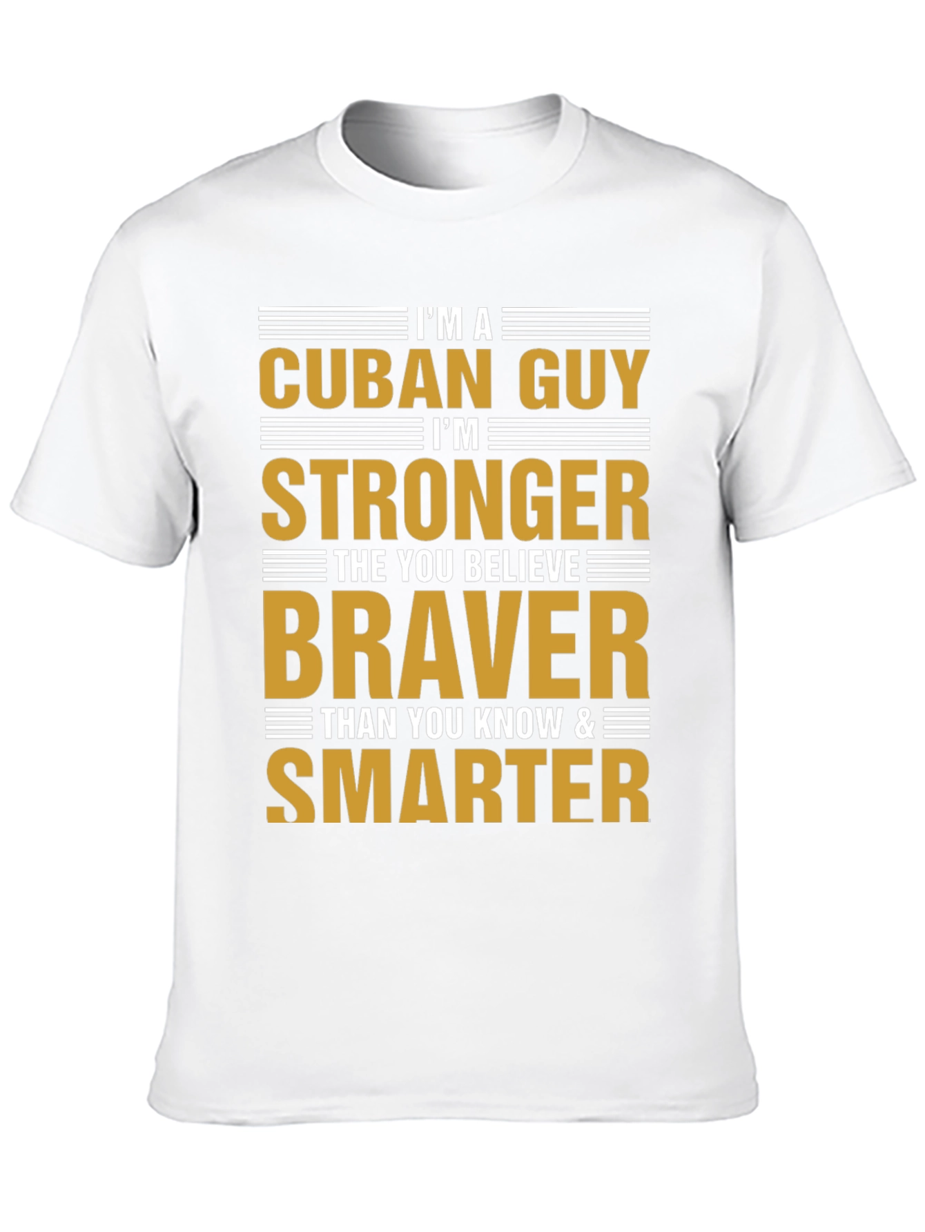 Cuban Guy Strong Braver Smarter T-Shirt