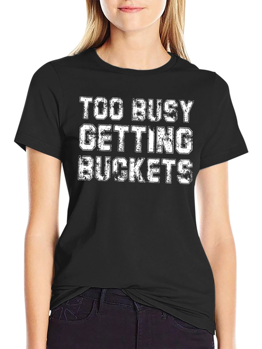 Too Busy Getting Buckets Black Graphic Tee