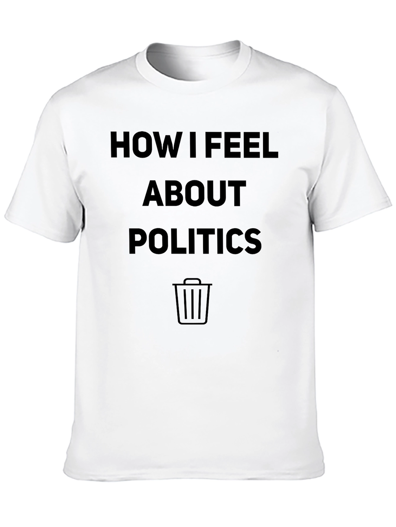 Funny Politics T-Shirt - How I Feel