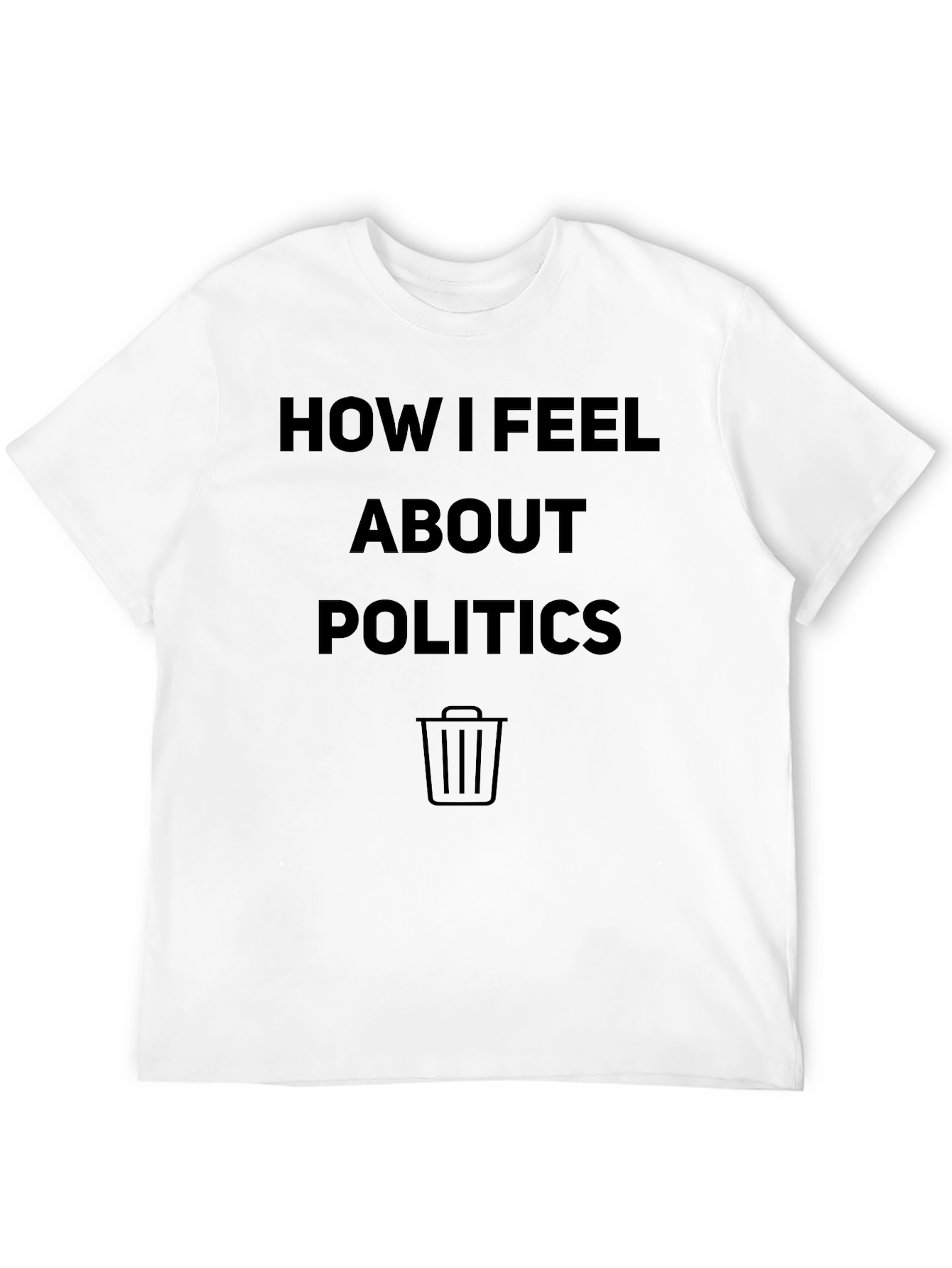 Funny Politics T-Shirt - How I Feel