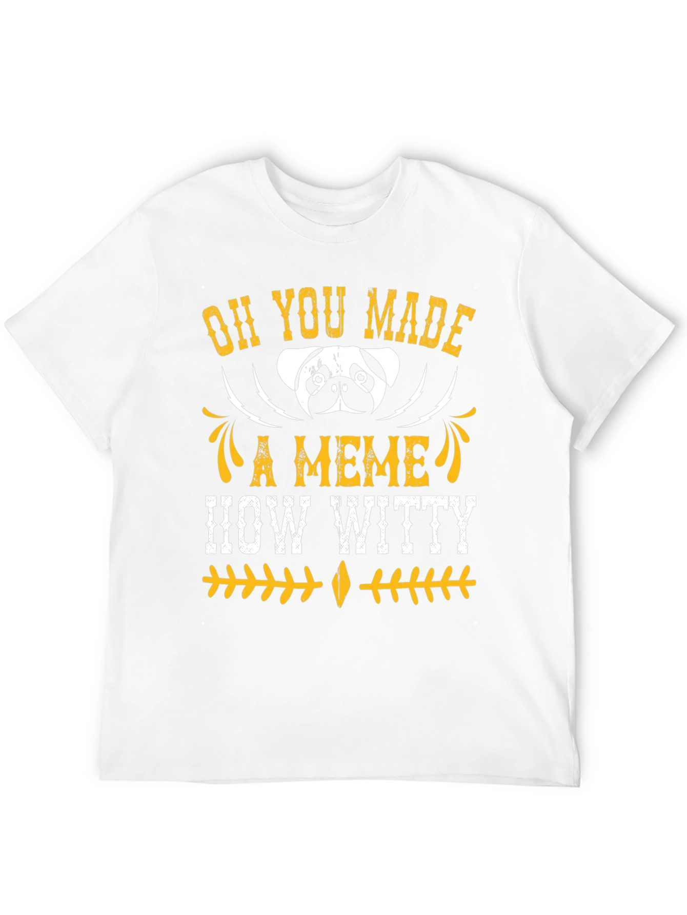 Oh You Made A Meme How Witty Mens T-Shirt