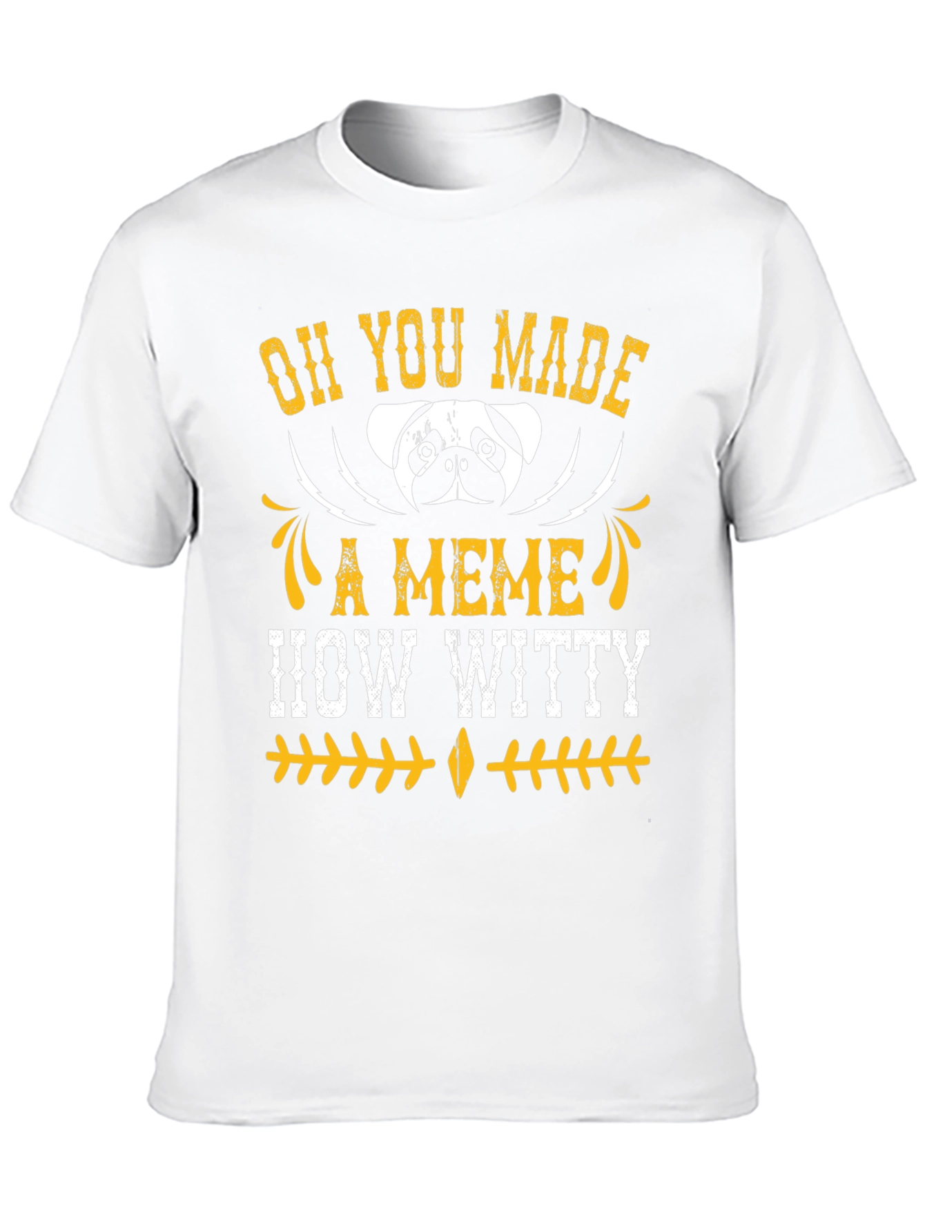 Oh You Made A Meme How Witty Mens T-Shirt