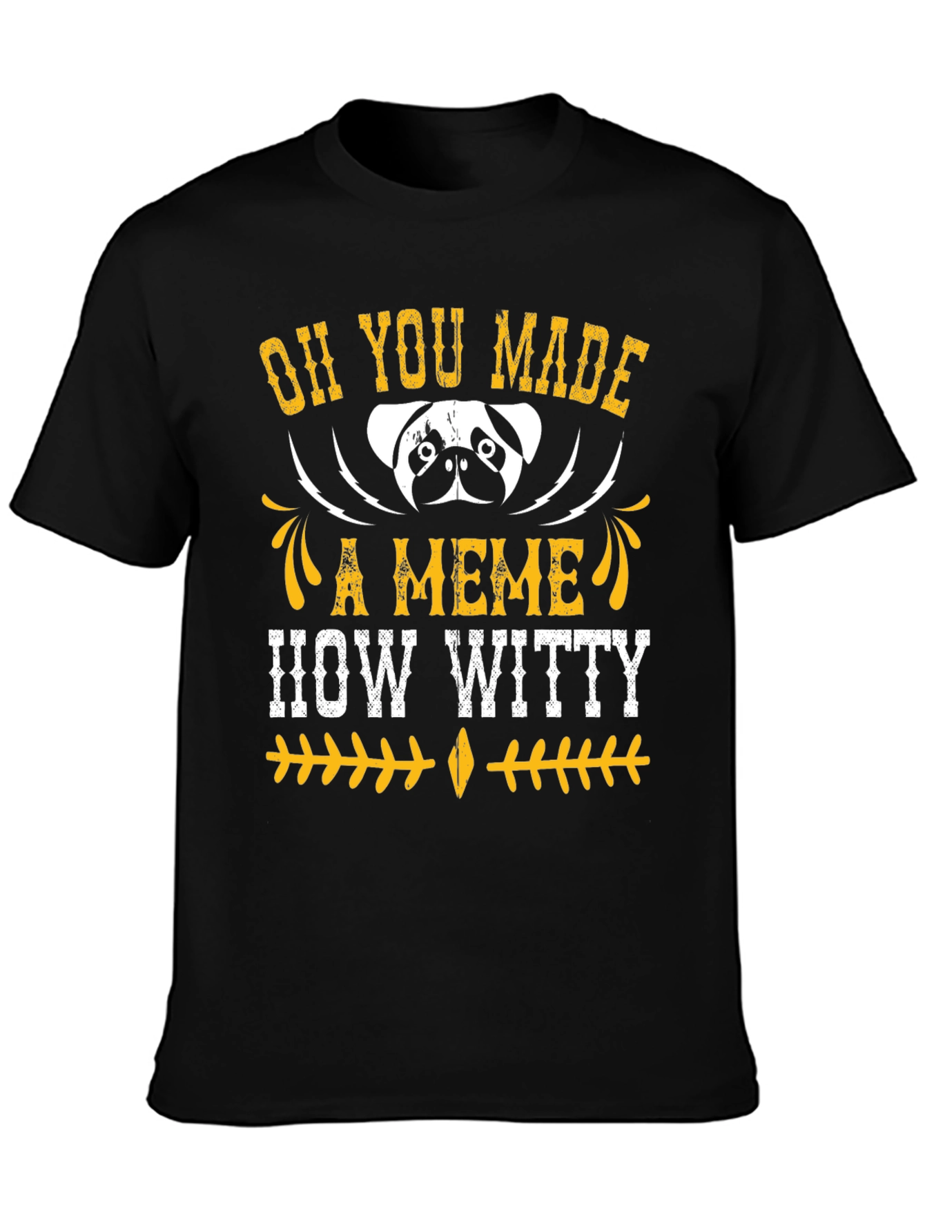 Oh You Made A Meme How Witty Mens T-Shirt