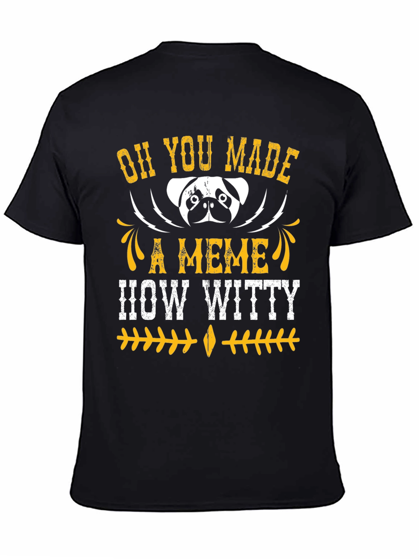Oh You Made A Meme How Witty Mens T-Shirt