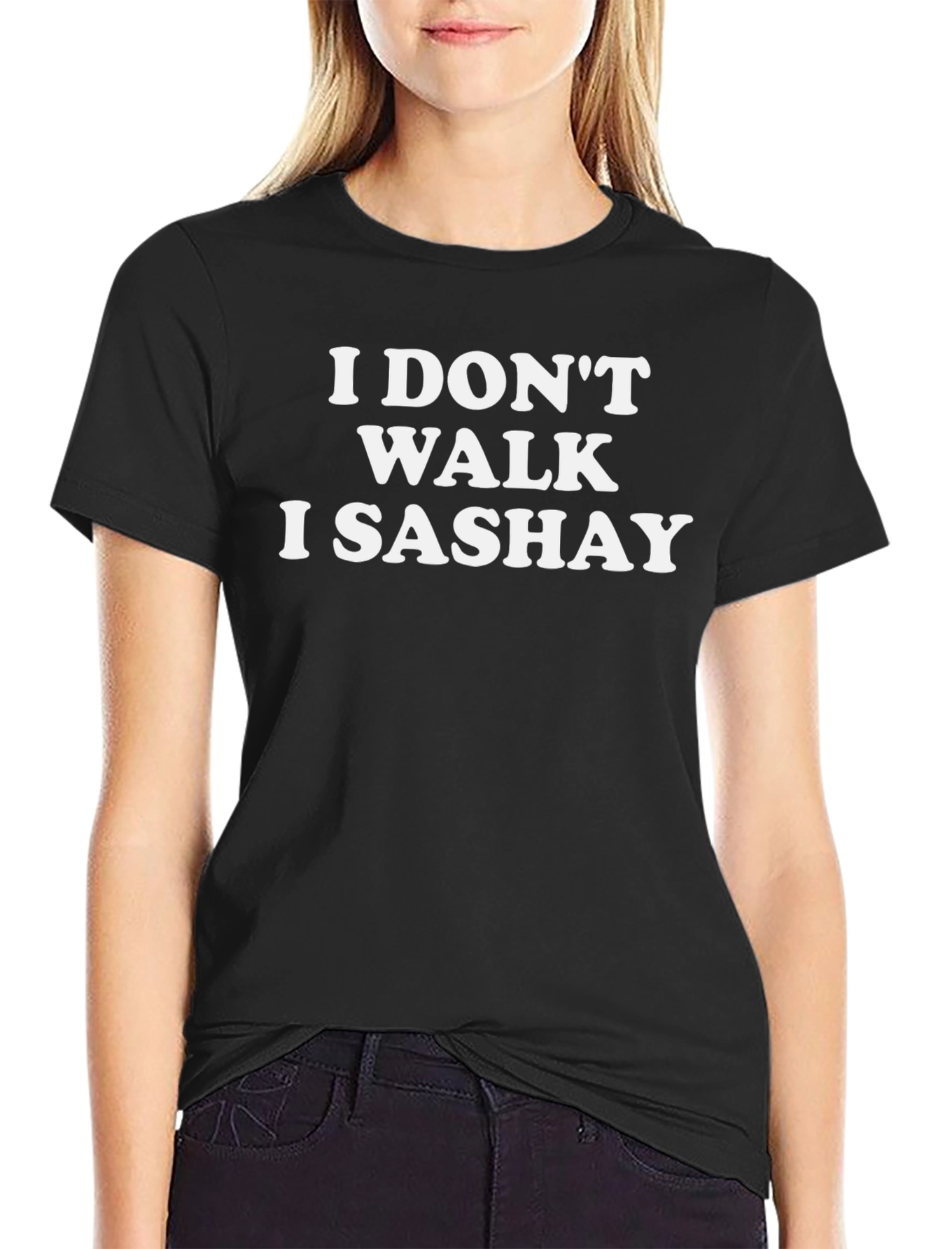 I Dont Walk I Sashay Graphic Tee