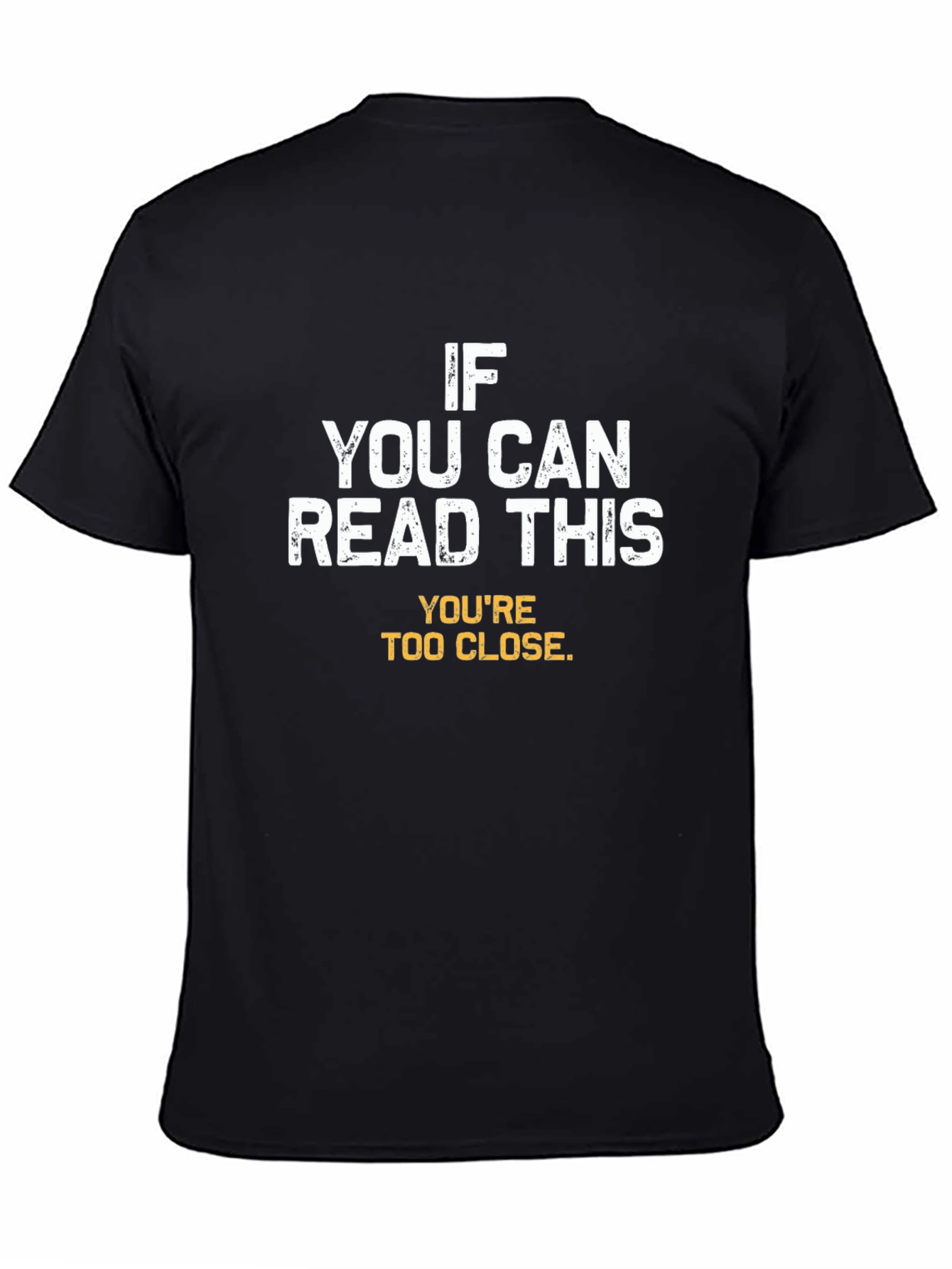 Funny Sarcastic T-Shirt - Youre Too Close!