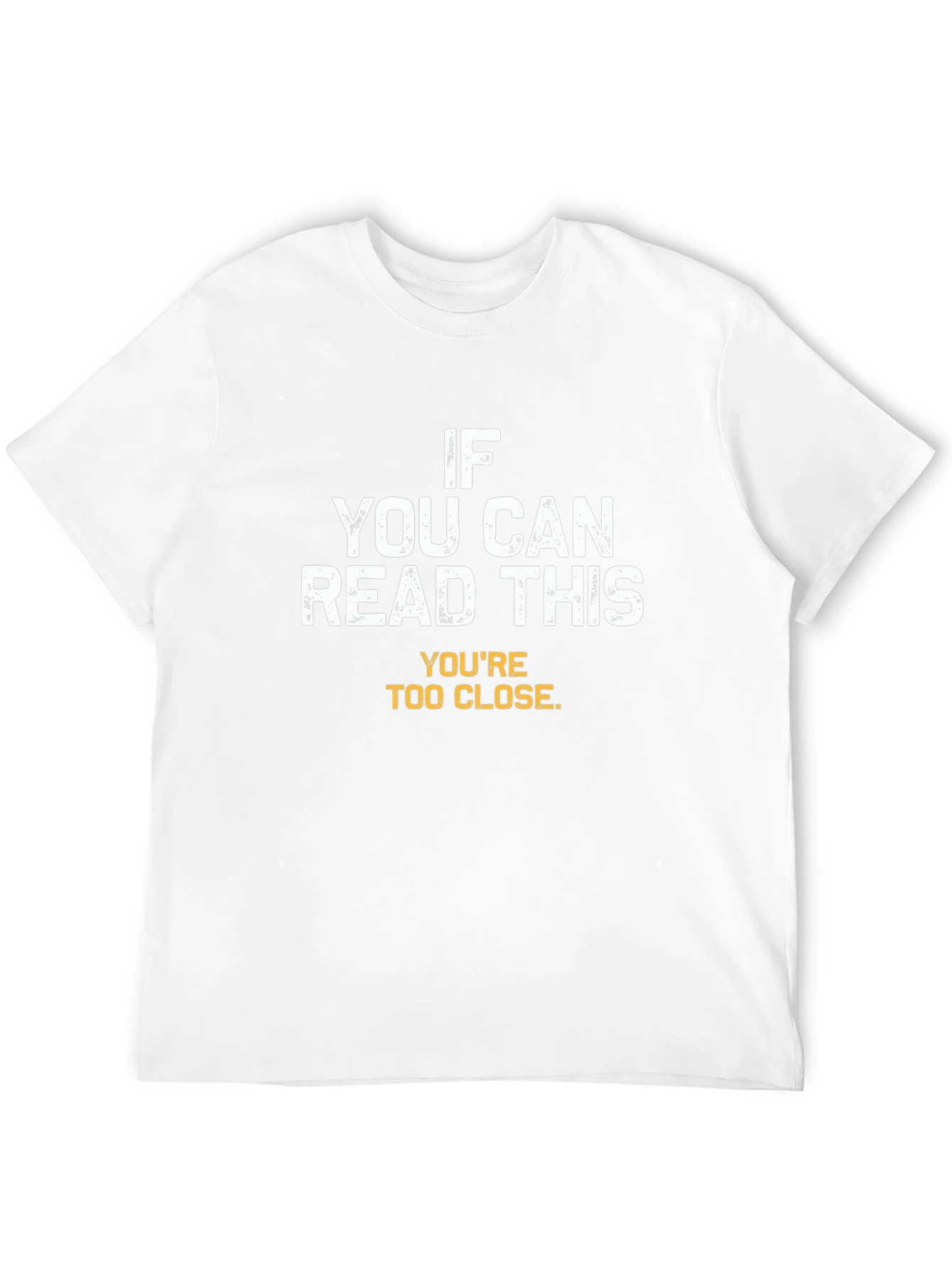 Funny Sarcastic T-Shirt - Youre Too Close!