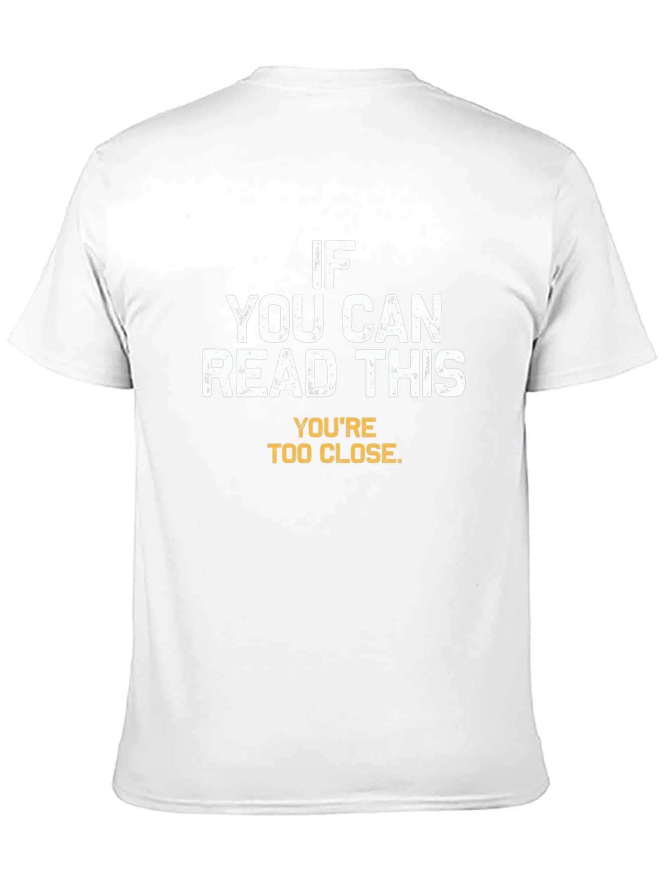 Funny Sarcastic T-Shirt - Youre Too Close!