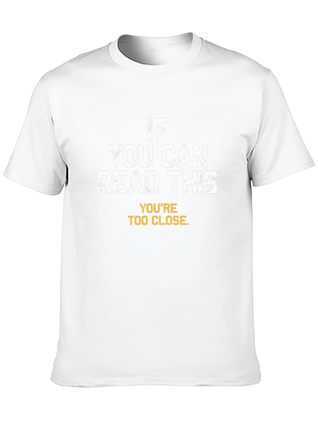 Funny Sarcastic T-Shirt - Youre Too Close!