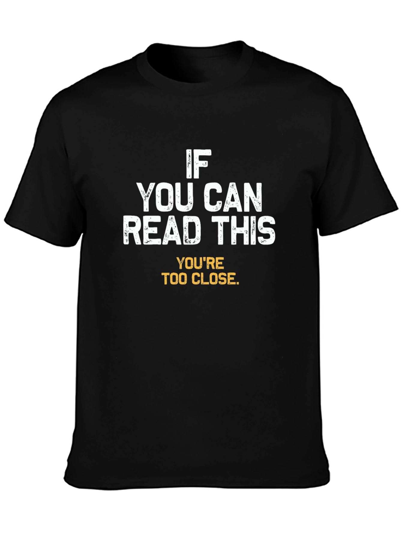 Funny Sarcastic T-Shirt - Youre Too Close!