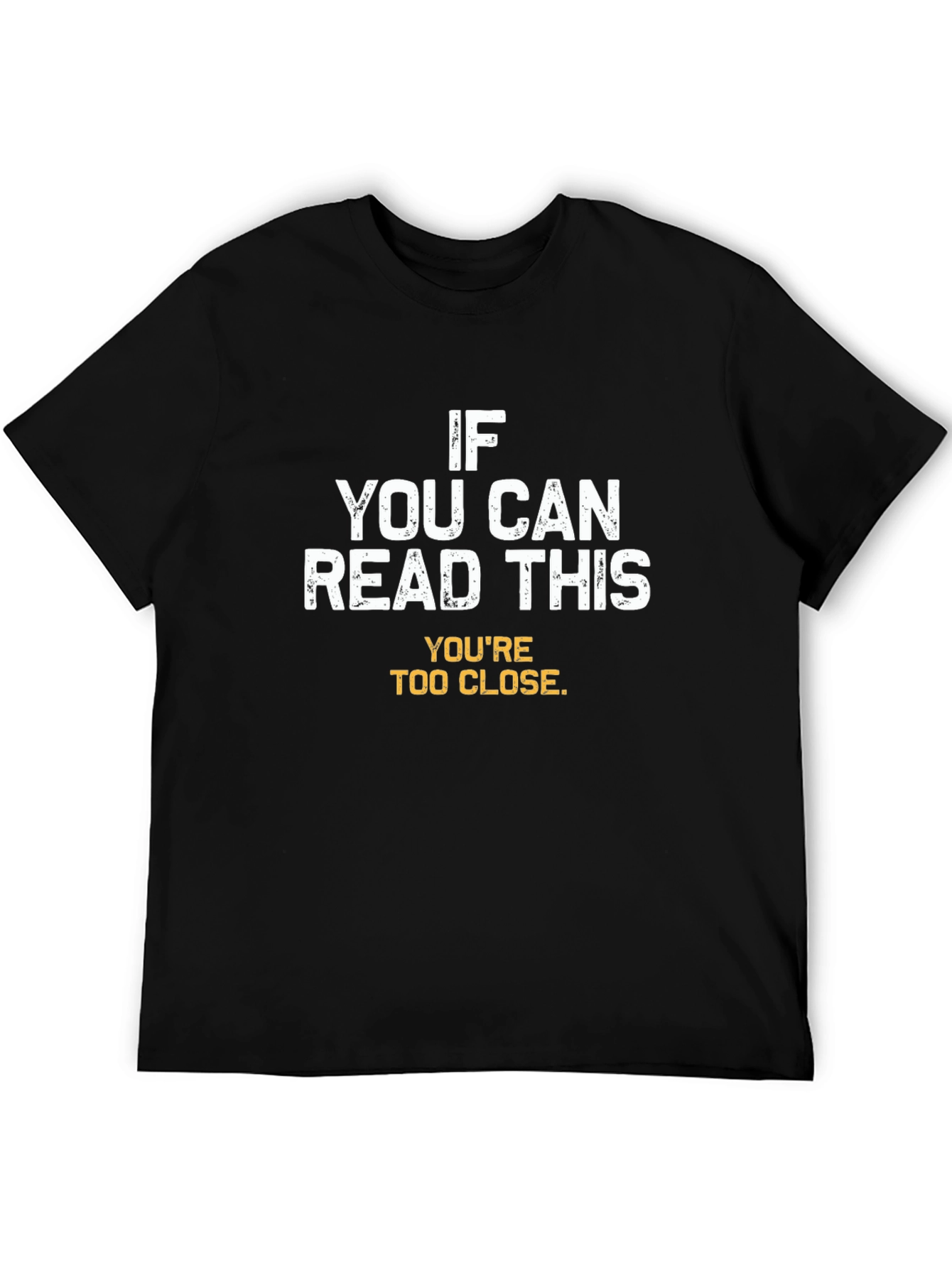 Funny Sarcastic T-Shirt - Youre Too Close!