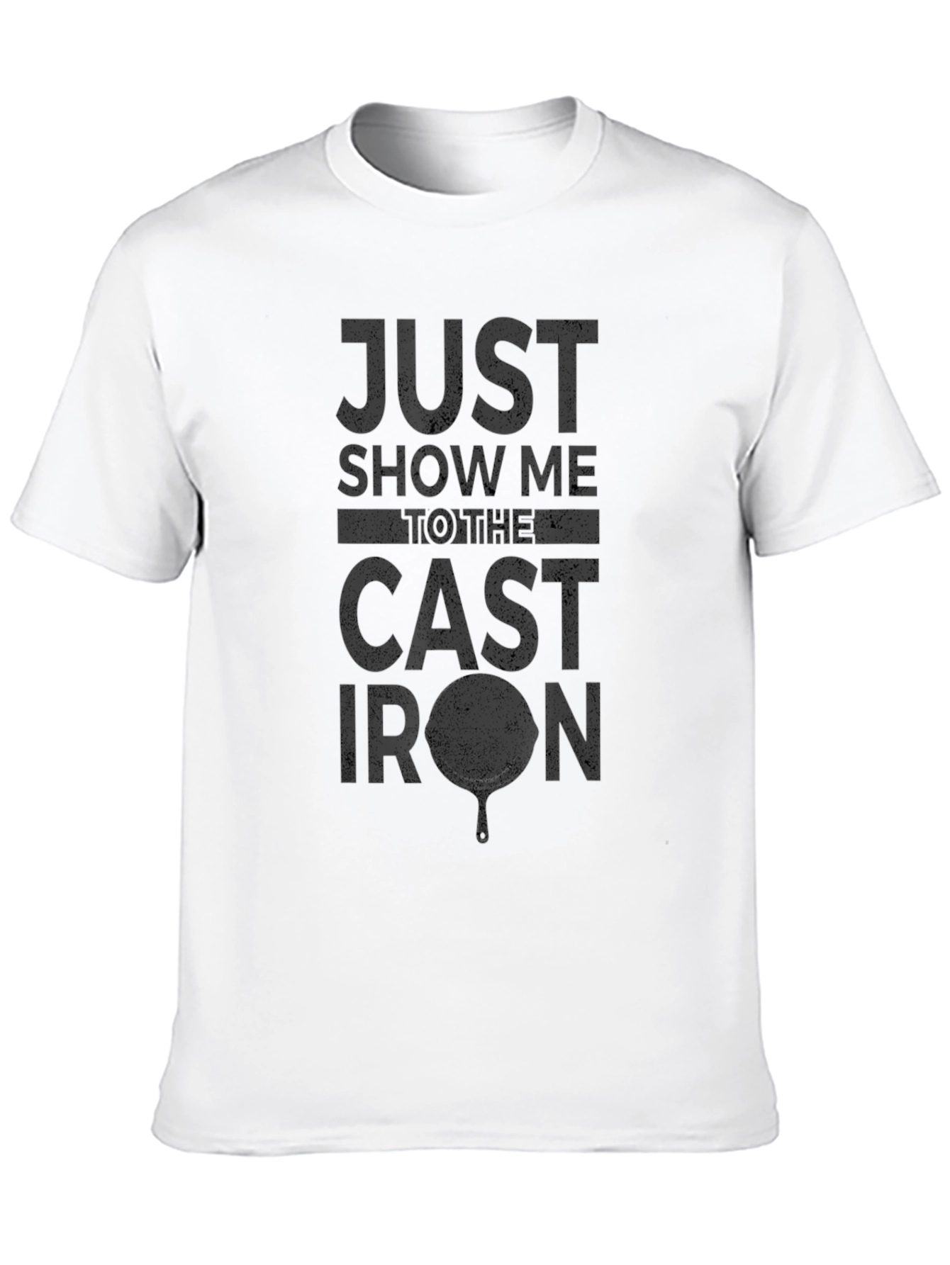 Just Show Me to the Cast Iron T-Shirt