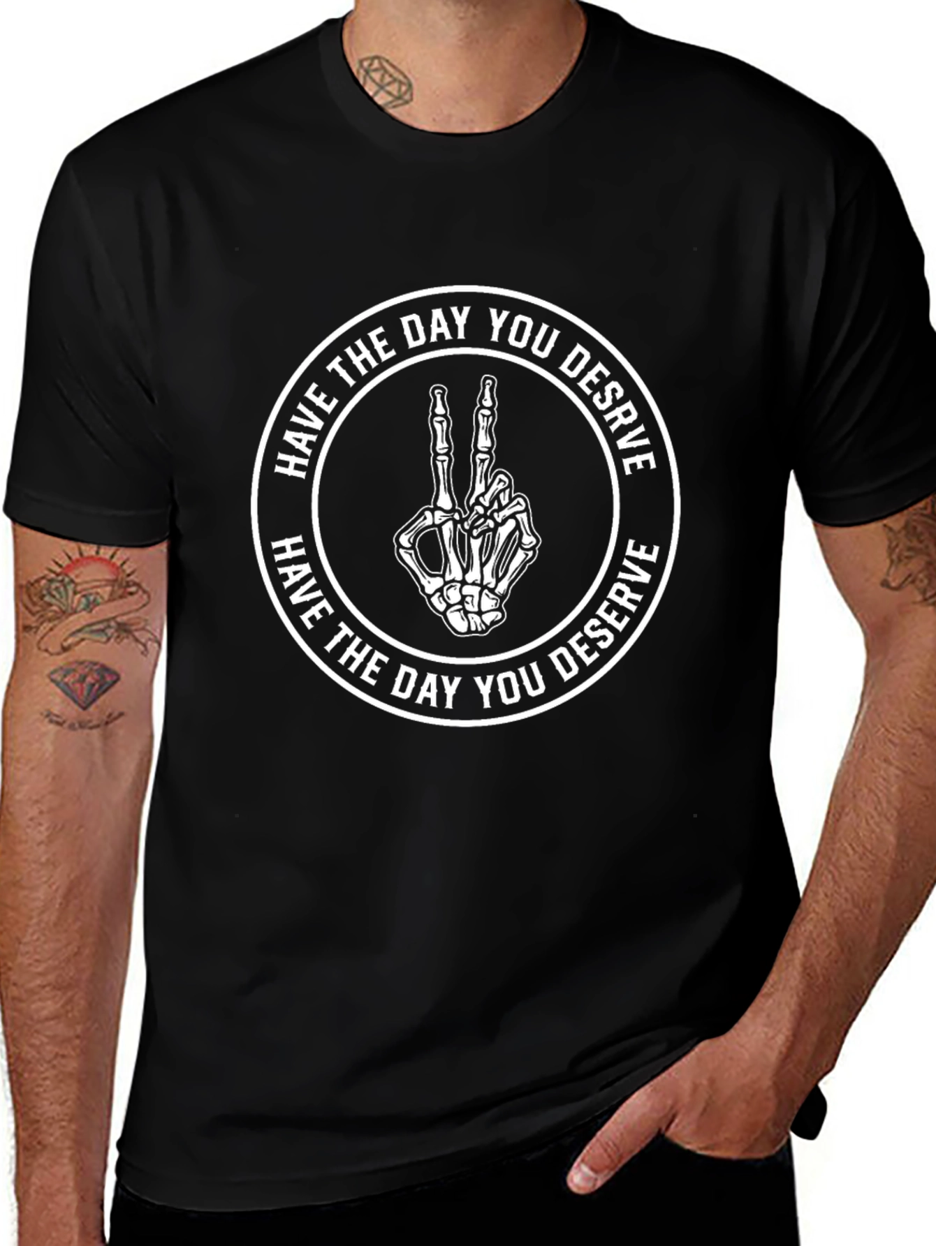 Have The Day You Deserve T-Shirt