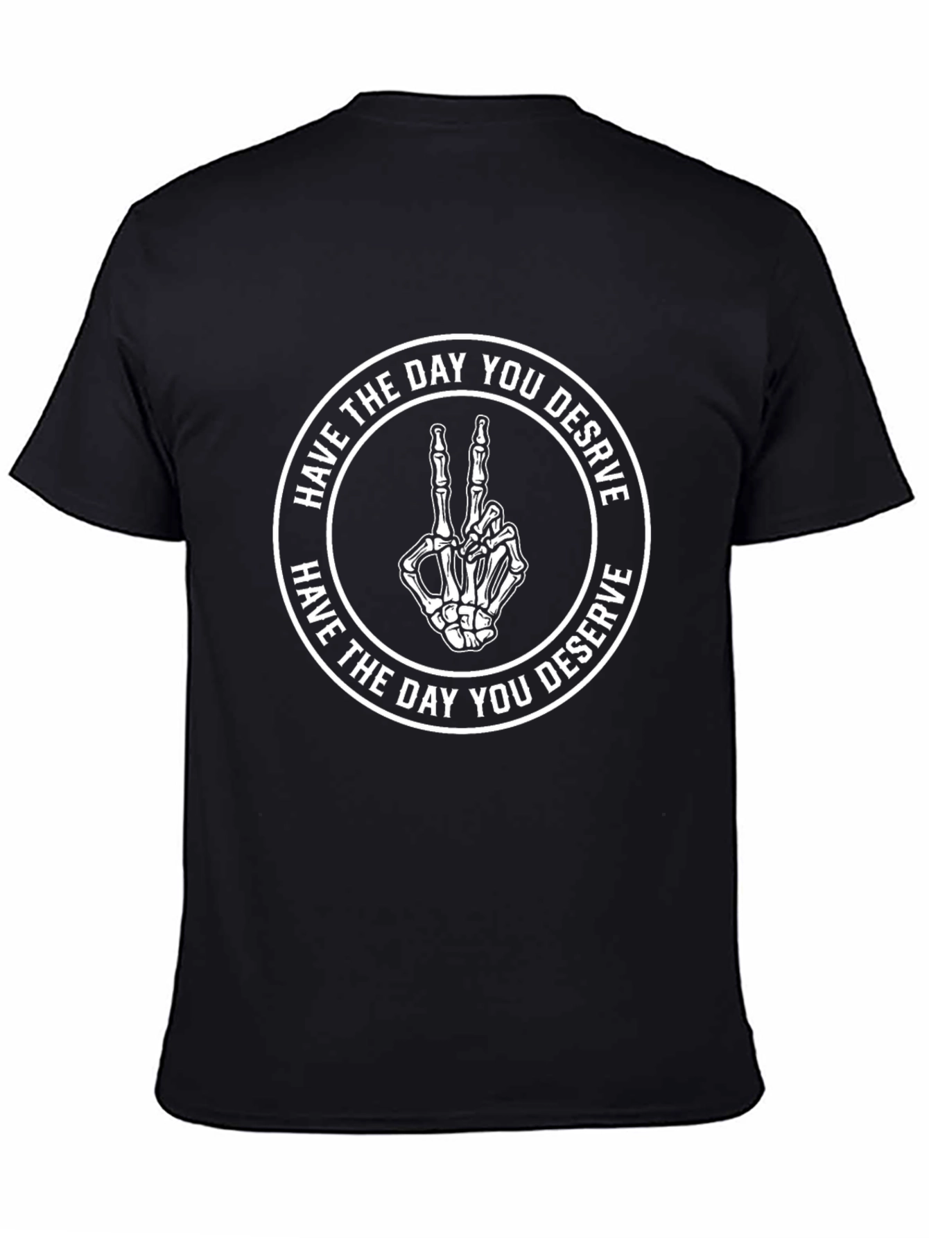 Have The Day You Deserve T-Shirt
