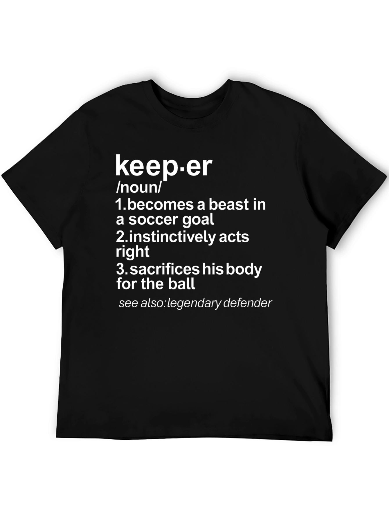 Keeper Definition T-Shirt: Soccer Goal Beast Legendary Defender
