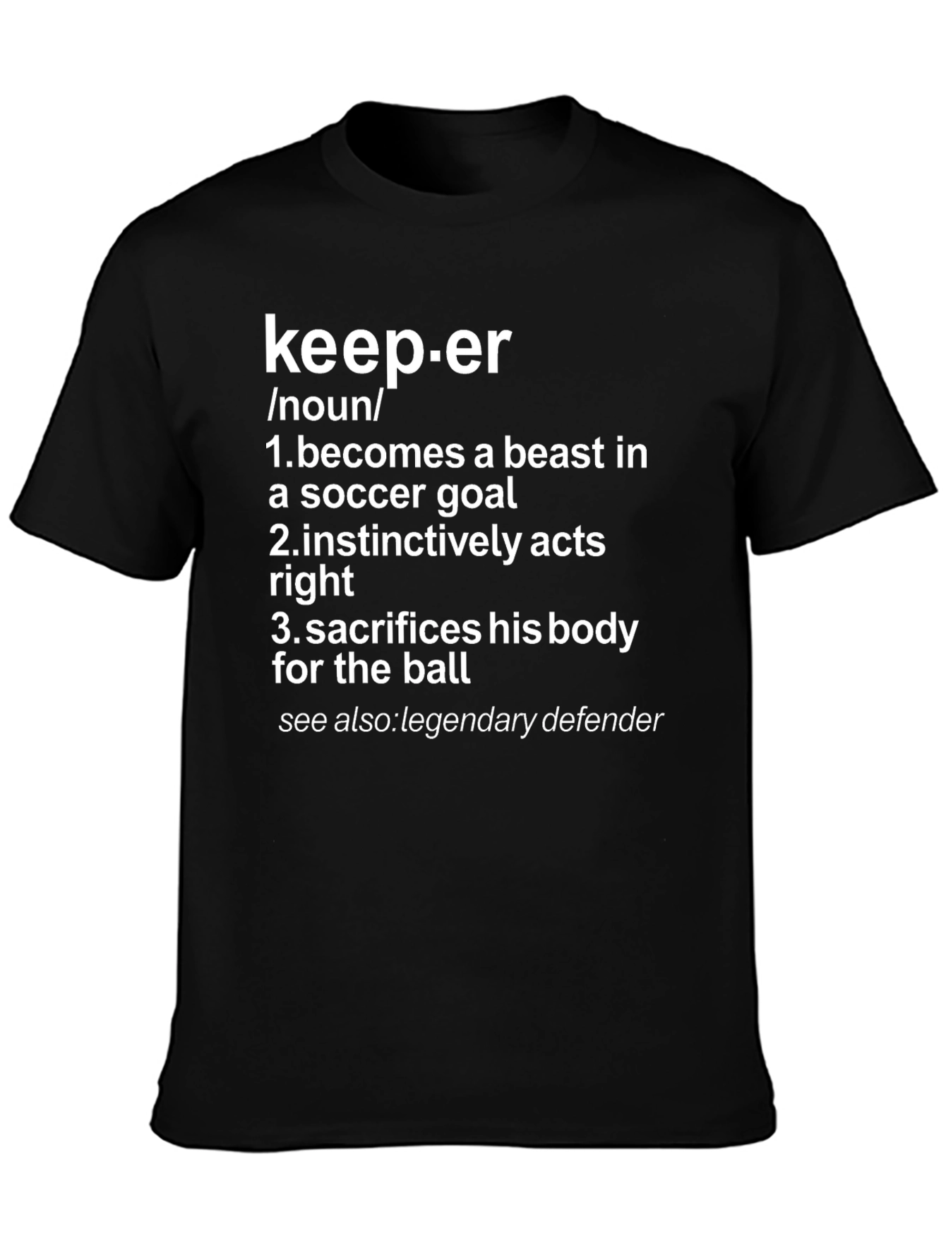 Keeper Definition T-Shirt: Soccer Goal Beast Legendary Defender
