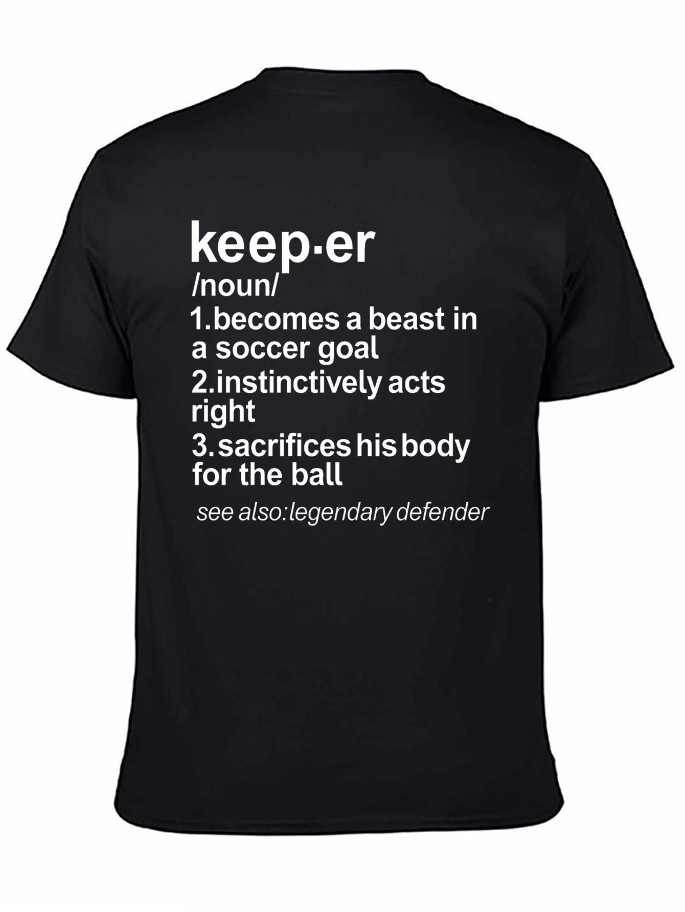 Keeper Definition T-Shirt: Soccer Goal Beast Legendary Defender