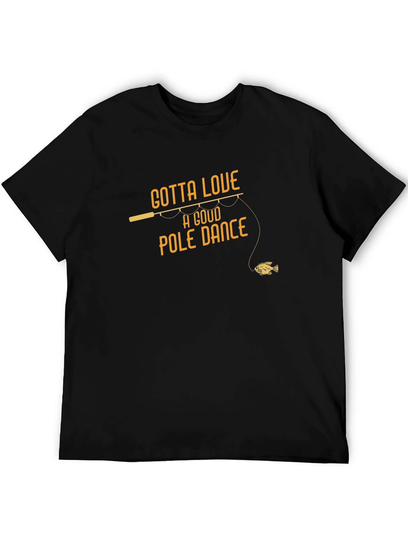 Gotta Love A Good Pole Dance Fishing T-Shirt